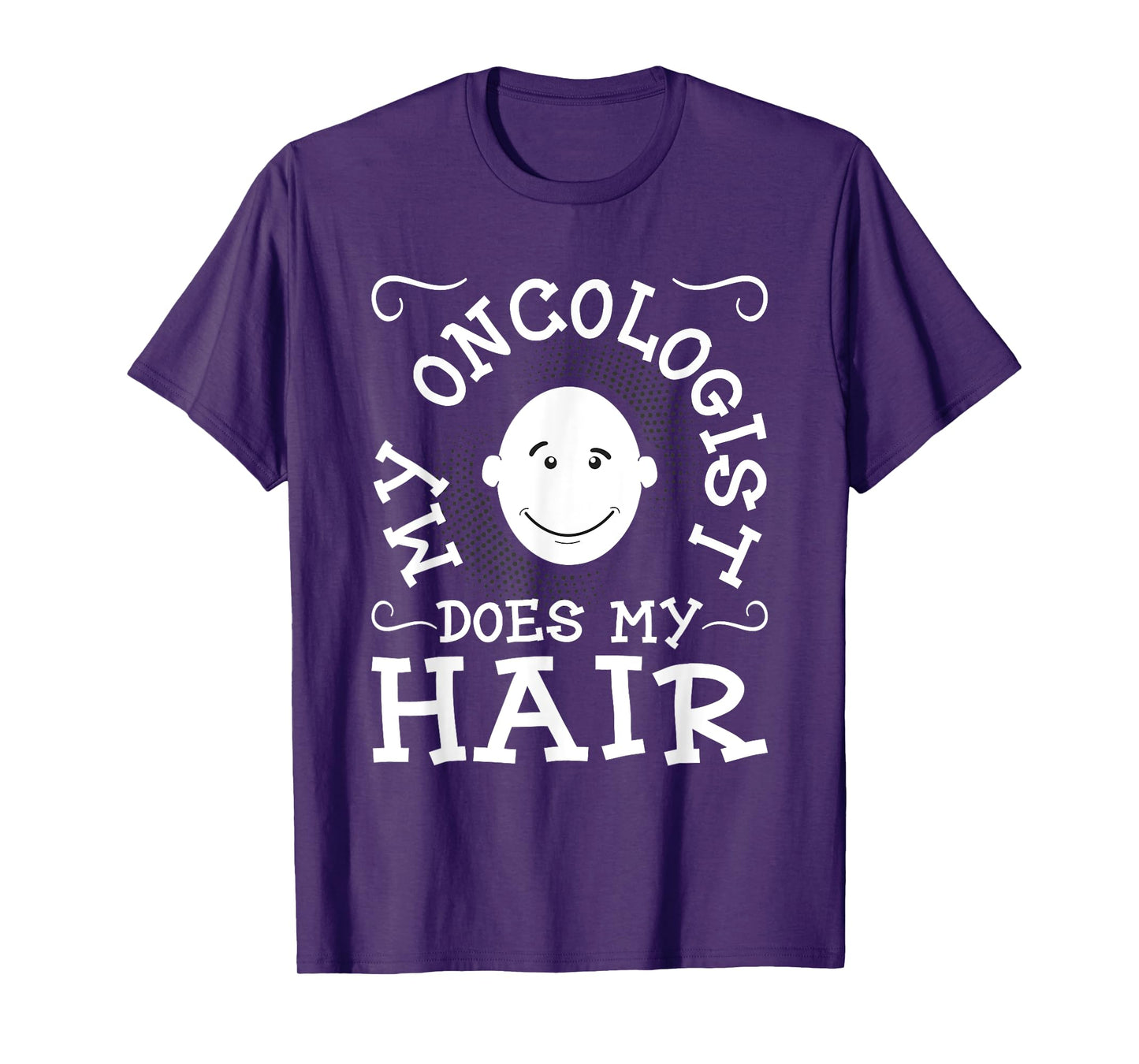 My Oncologist Does My Hair - Funny Cancer Survivor Fighter T-Shirt