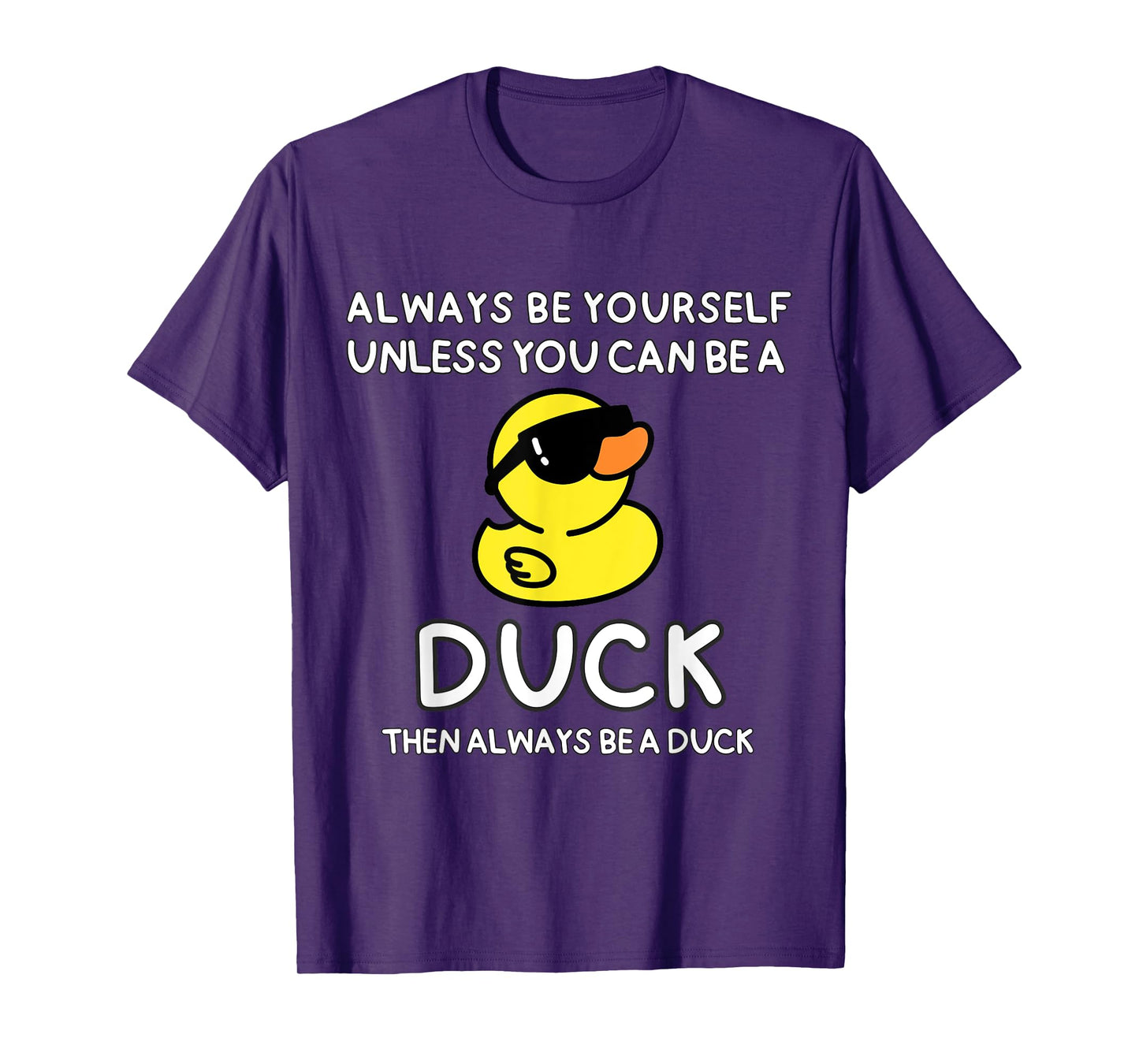 Always Be Yourself Unless You Can Be A Duck Cute Funny T-Shirt