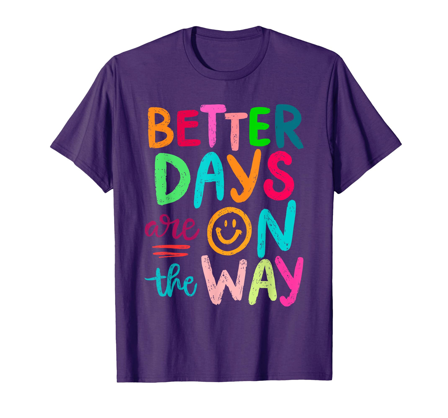 Better Days Are On The Way Mental Health Matters Human T-Shirt
