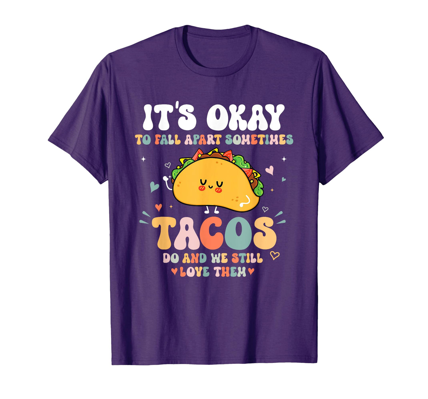 It's Okay To Fall Apart Sometimes Tacos Do Love Them T-Shirt