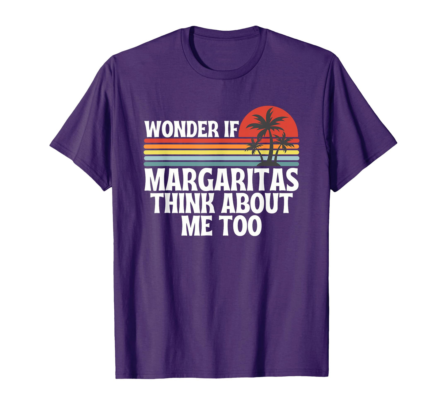 Wonder If Margaritas Think About Me Too Summer T-Shirt