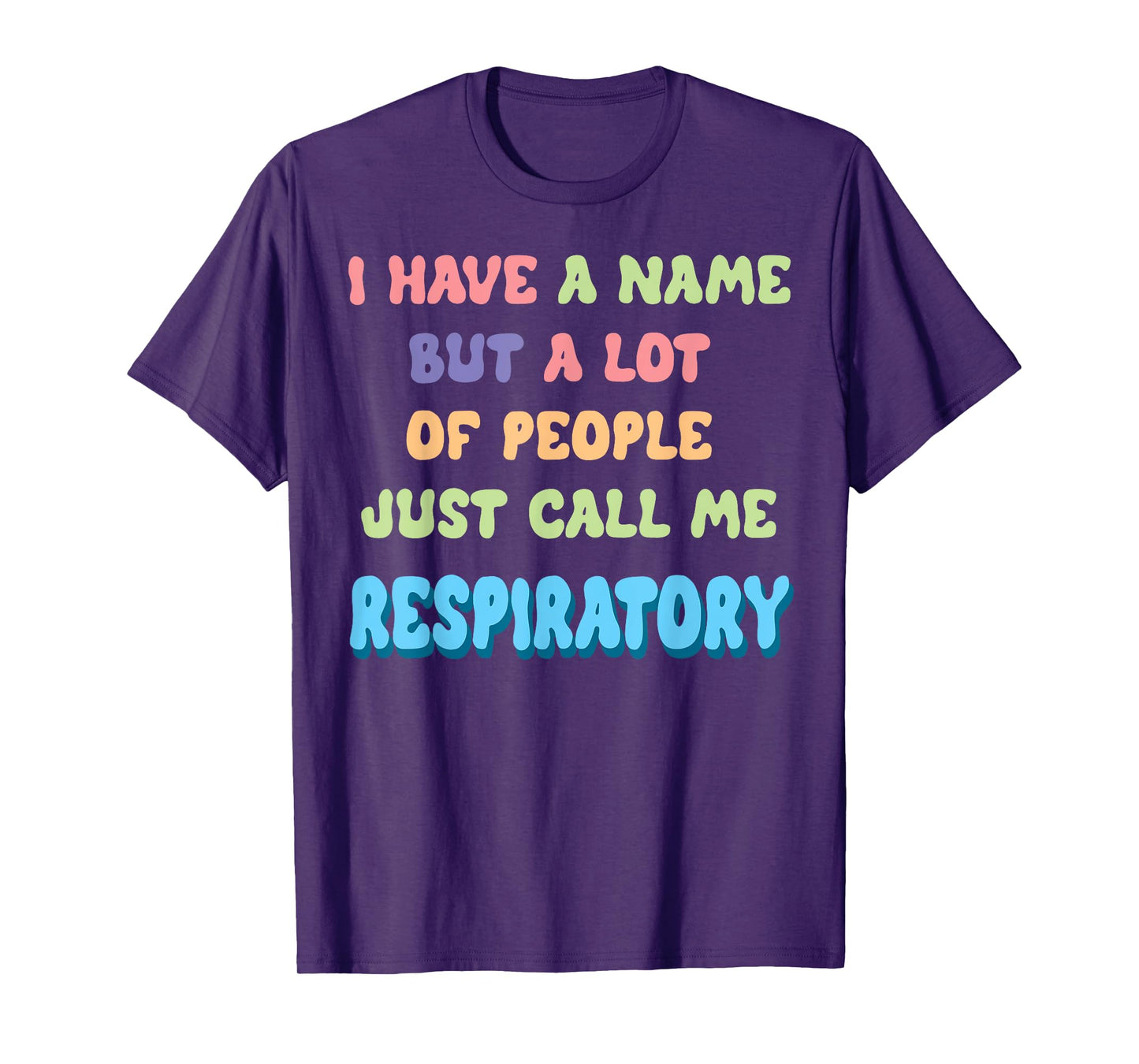 Funny I Have a Name Call Me Respiratory Therapist T-Shirt
