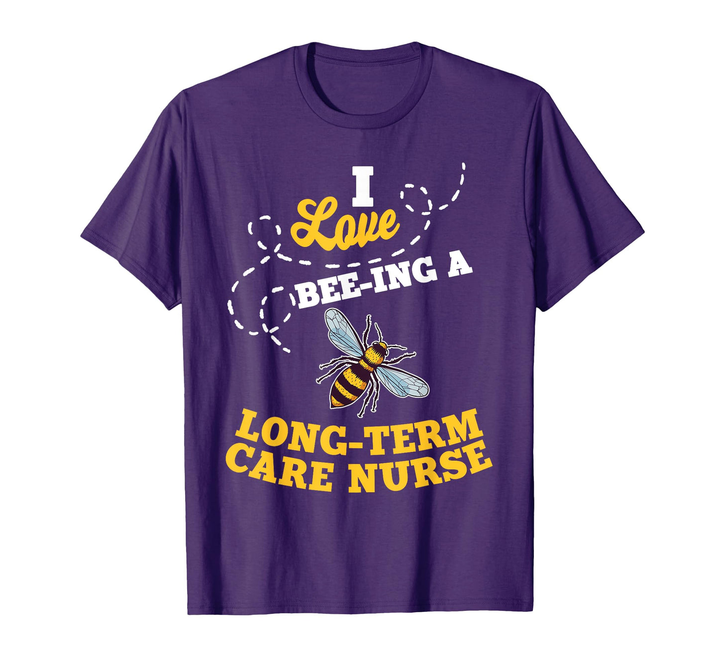 I Love Bee-Ing A Long-Term Care Nurse Honey Bee Job T-Shirt
