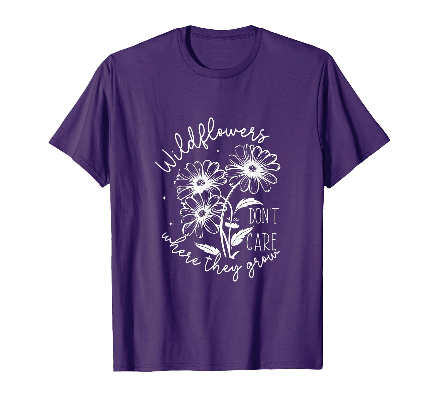Inspirational Wildflowers Don’t Care Where They Grow T-Shirt