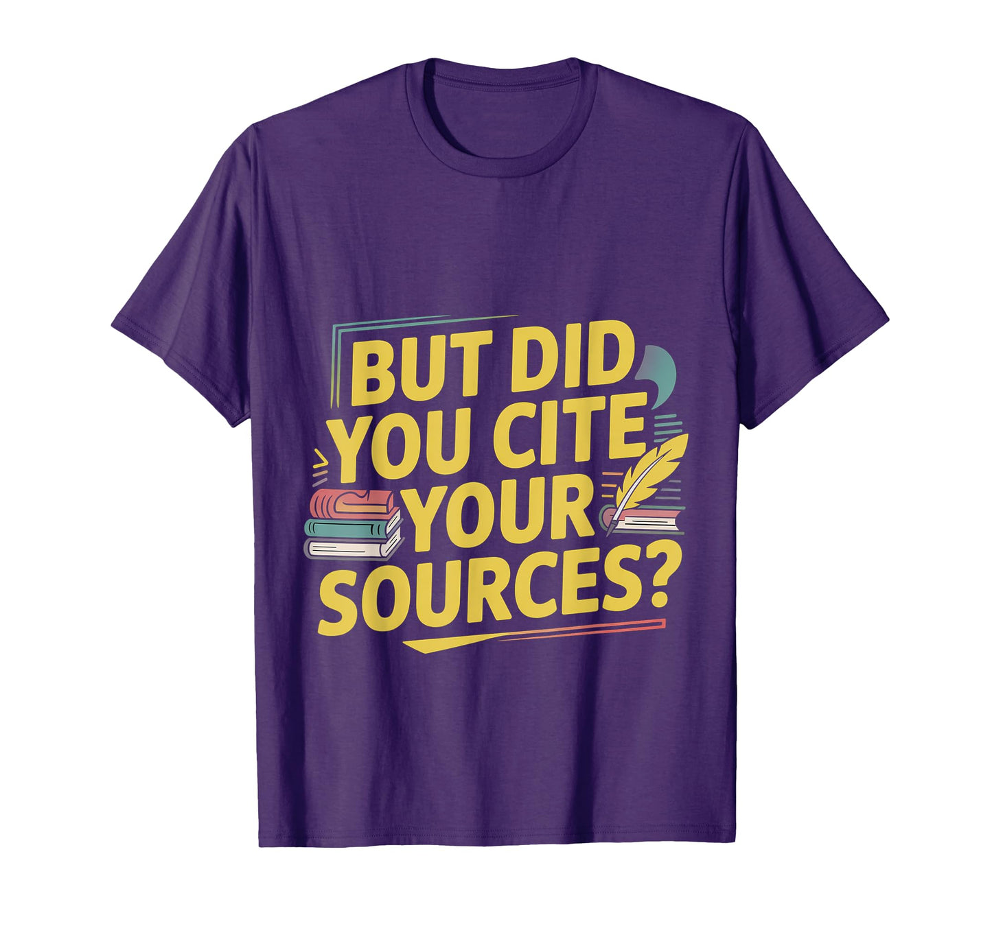 But Did You Cite Your Sources Academic Teacher Research ---- T-Shirt