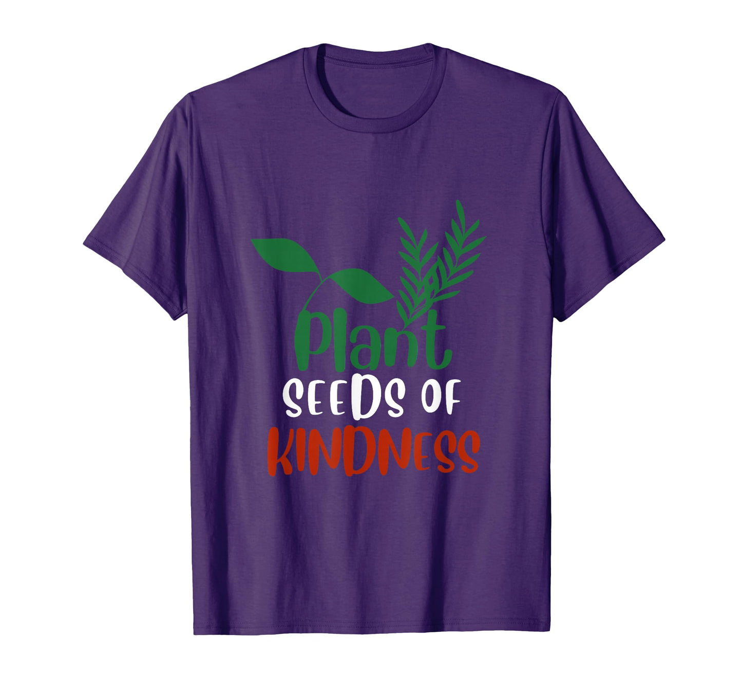 Plant Seeds of Kindness Inspirational Environmental Quote T-Shirt