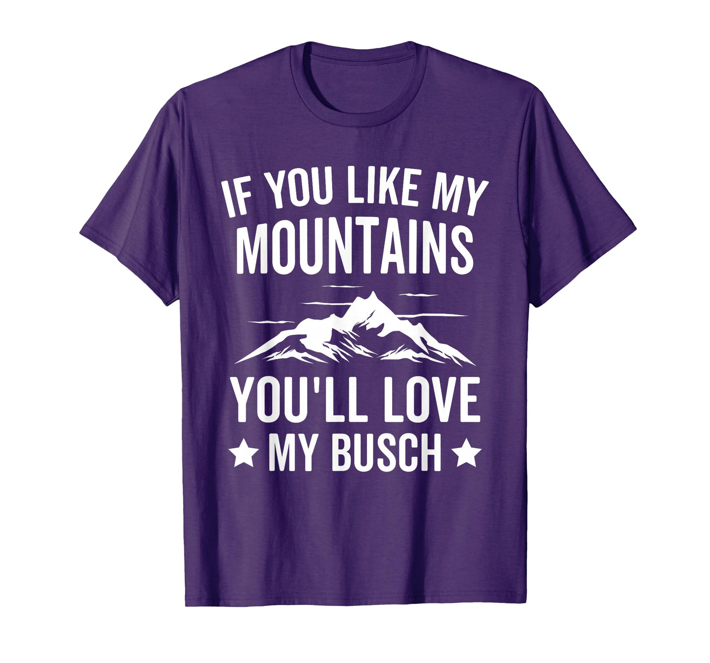 If You Like My Mountains You'll Love My Busch Hiking T-Shirt