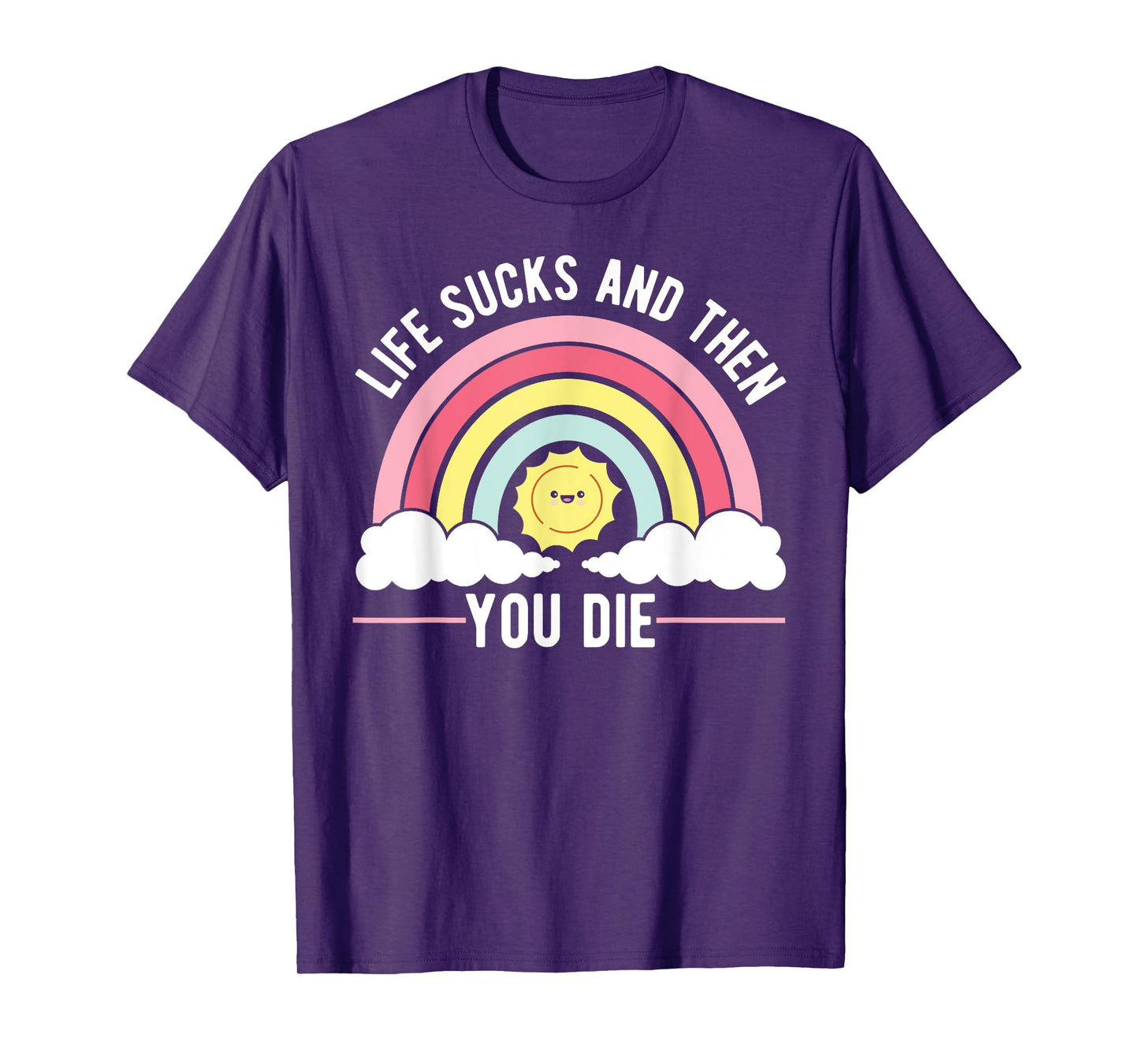Life Sucks And Then You Die Philosophy Funny Sayings T-Shirt