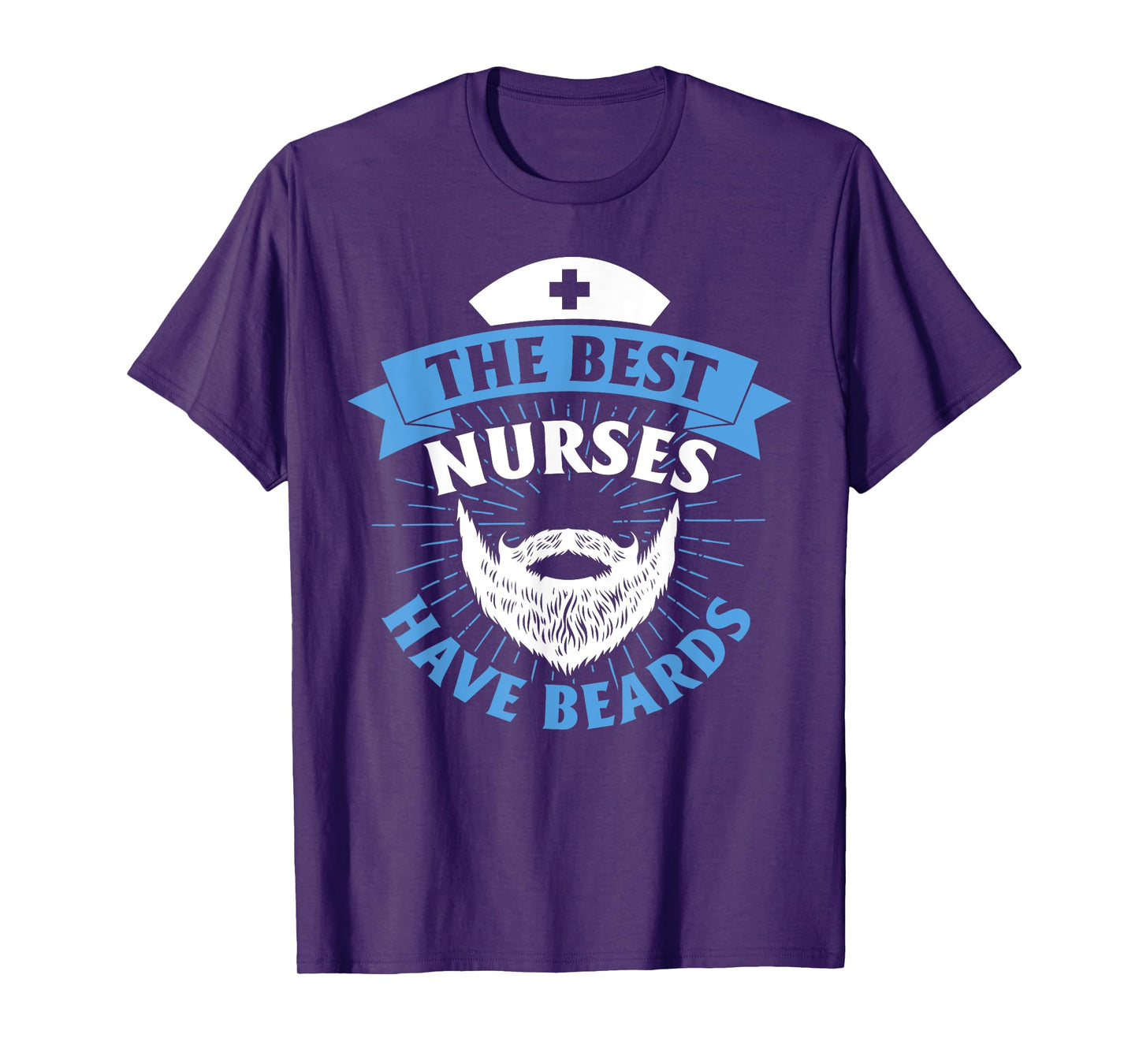 The Best Nurses Have Beards Funny Nurse T-Shirt