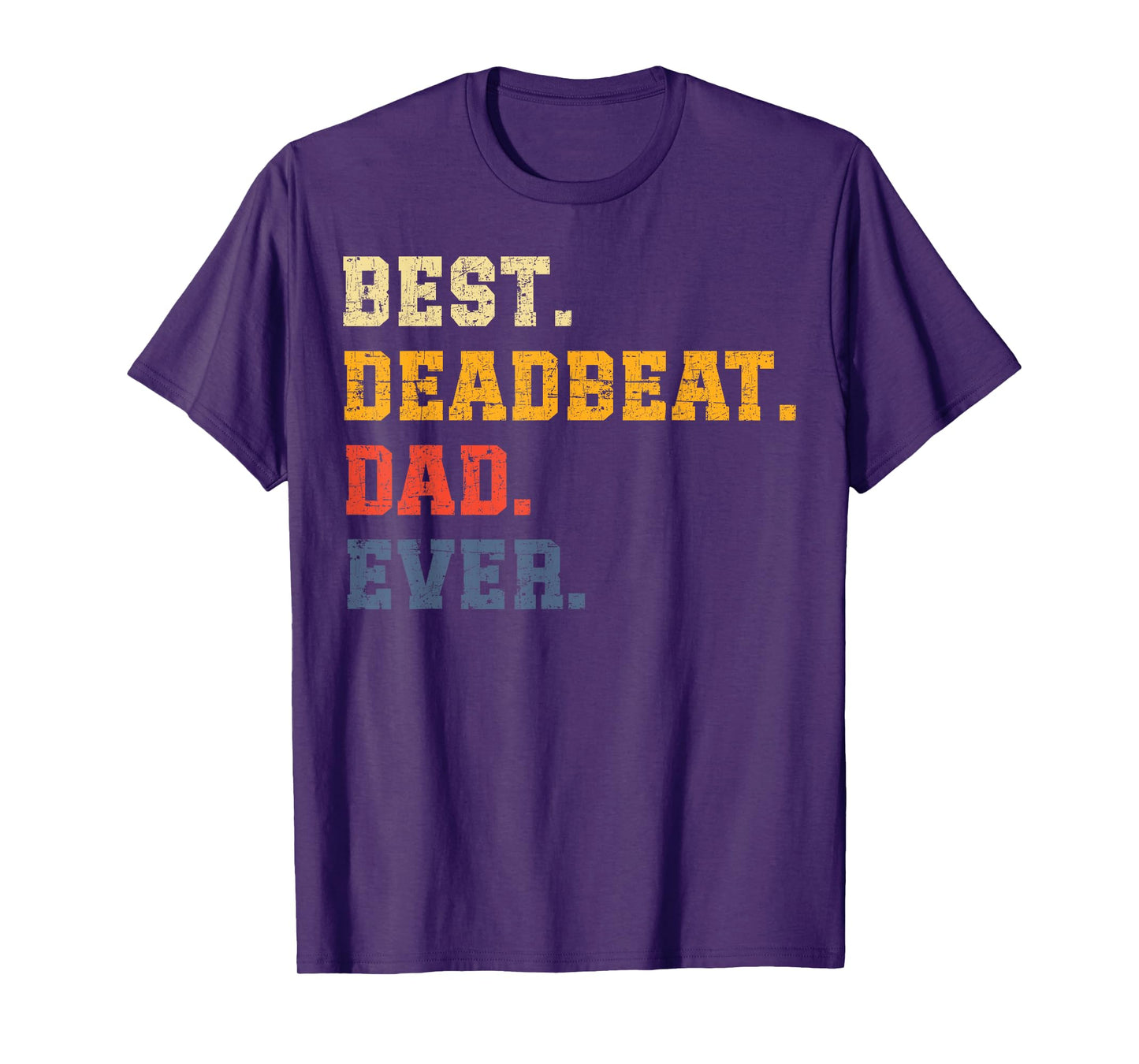 Best Deadbeat Dad Ever Father's Day Sarcastic Joke Tee Humor T-Shirt