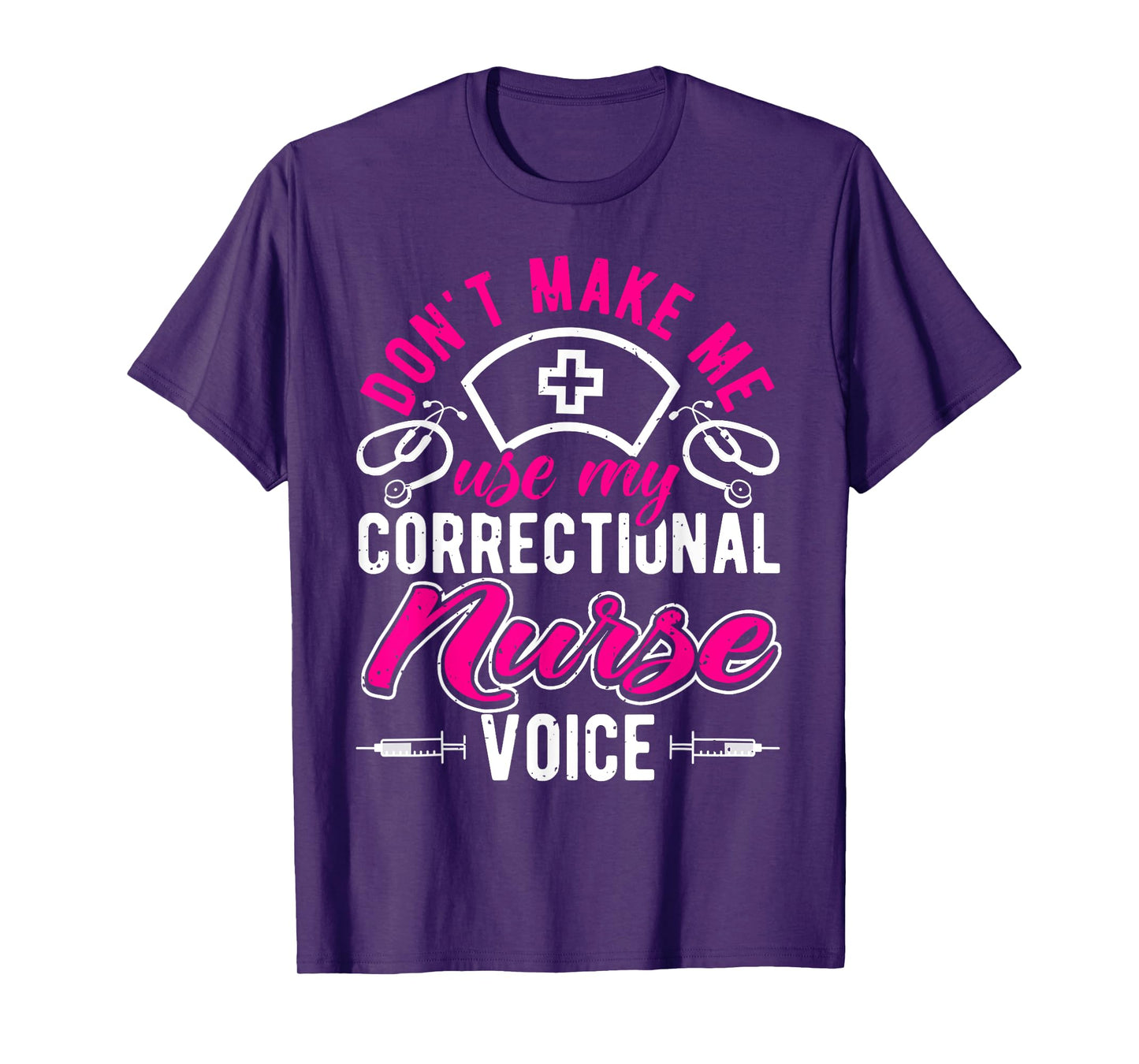 Don't Make Me Use My Correctional Nurse Voice, Prison Nurse T-Shirt