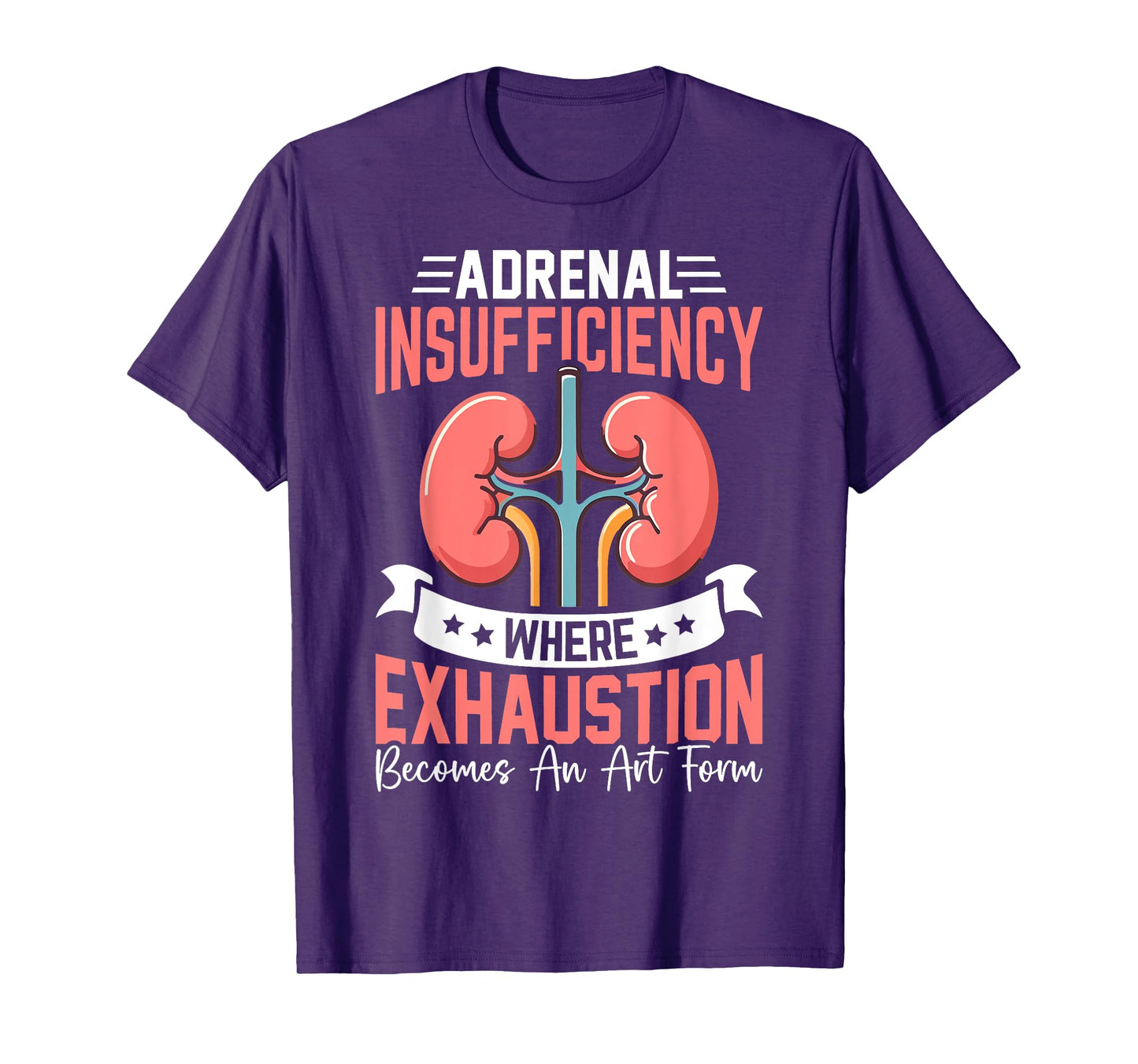 Adrenal Insufficiency Exhaustion Becomes An Art Gift T-Shirt
