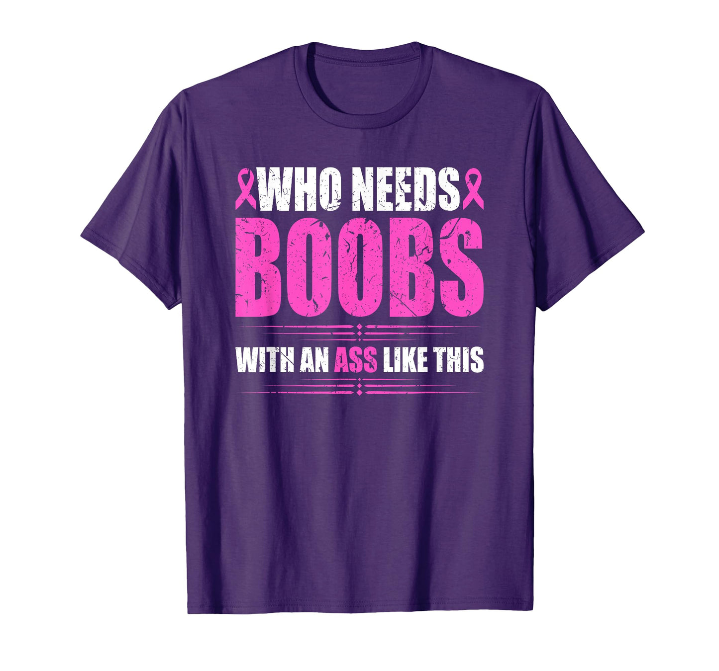 Who Needs Boobs With An Ass Like This Mastectomy Cancer T-Shirt