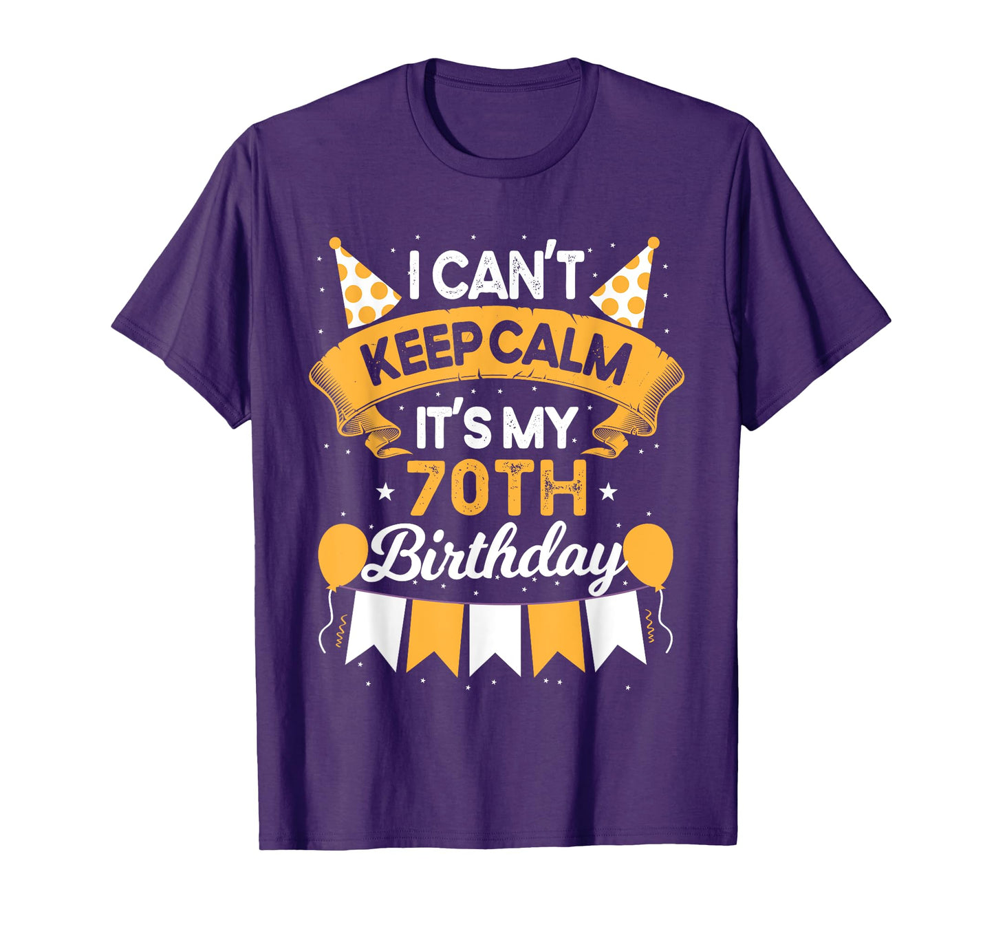 70 Year Old I Can't Keep Calm It's My 70th Birthday T-Shirt