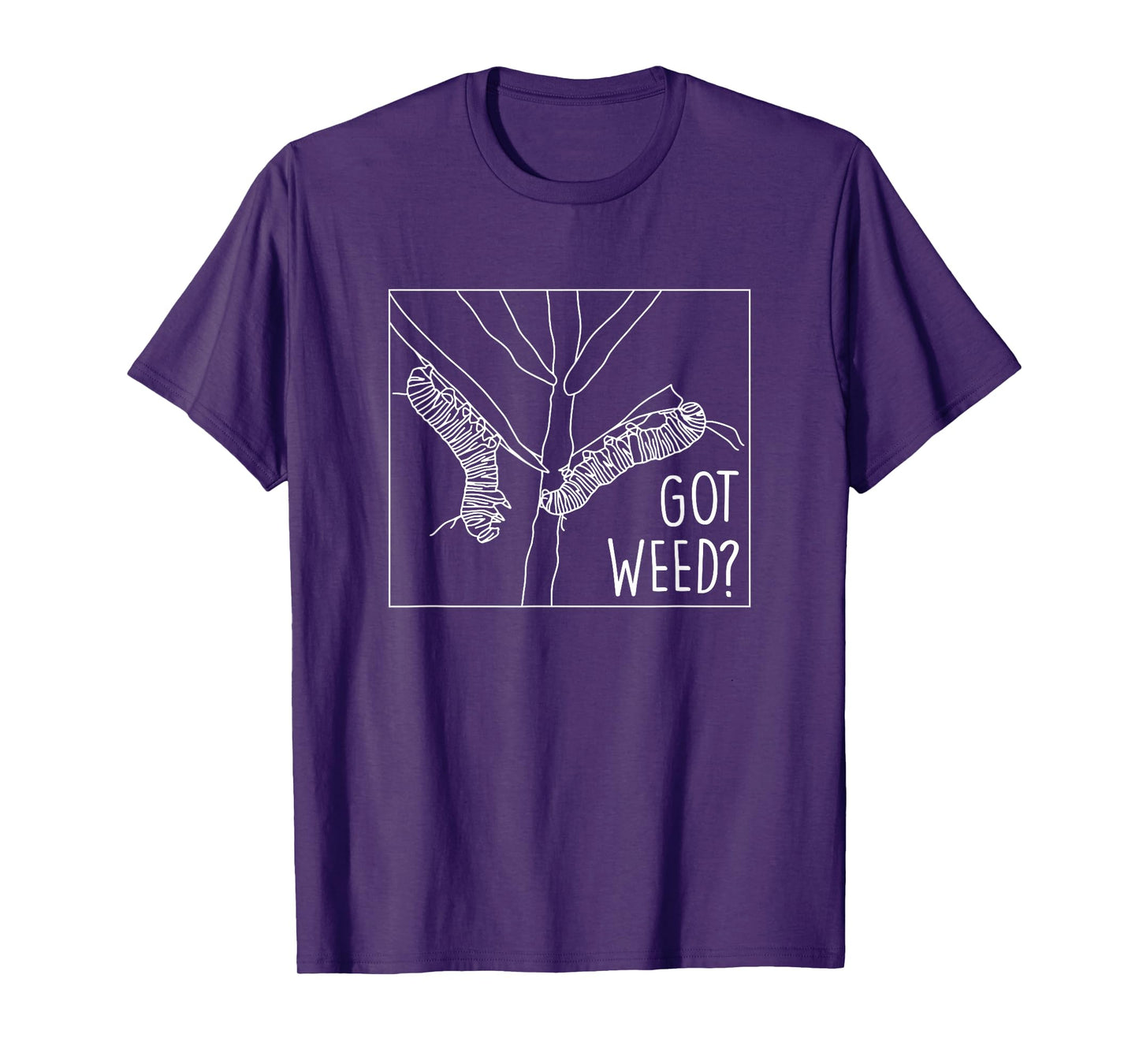 Got Weed - Monarch Butterfly Caterpiller T-Shirt