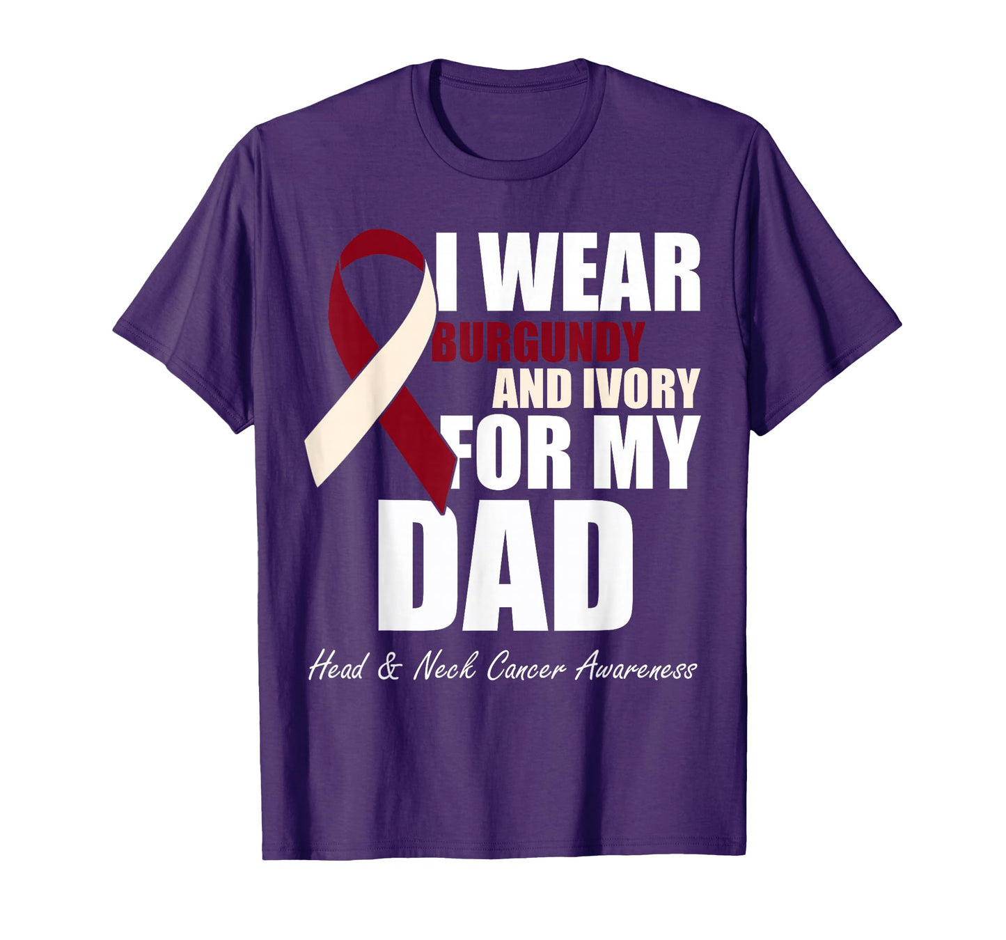 I Wear Burgundy Ivory For My Dad Oral Head Neck Cancer T-Shirt