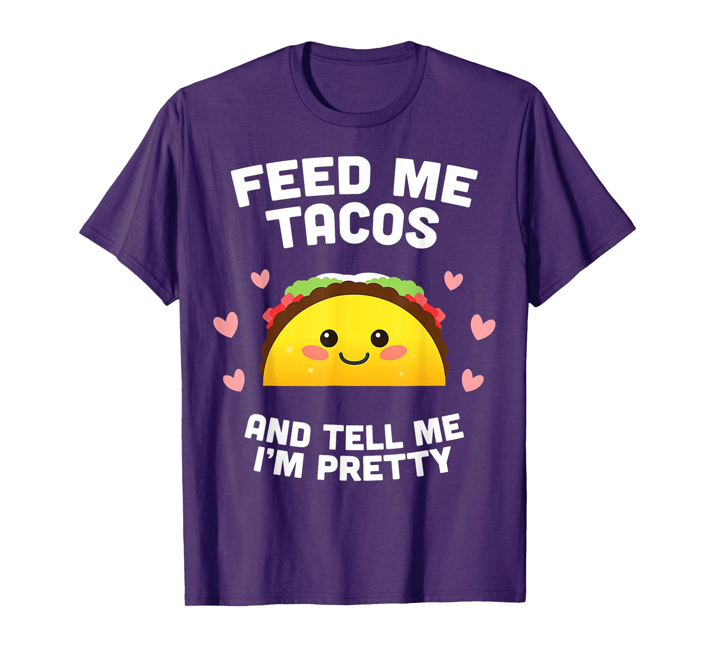 T-Shirt Feed me Tacos and Tell me i'm Pretty T-Shirt