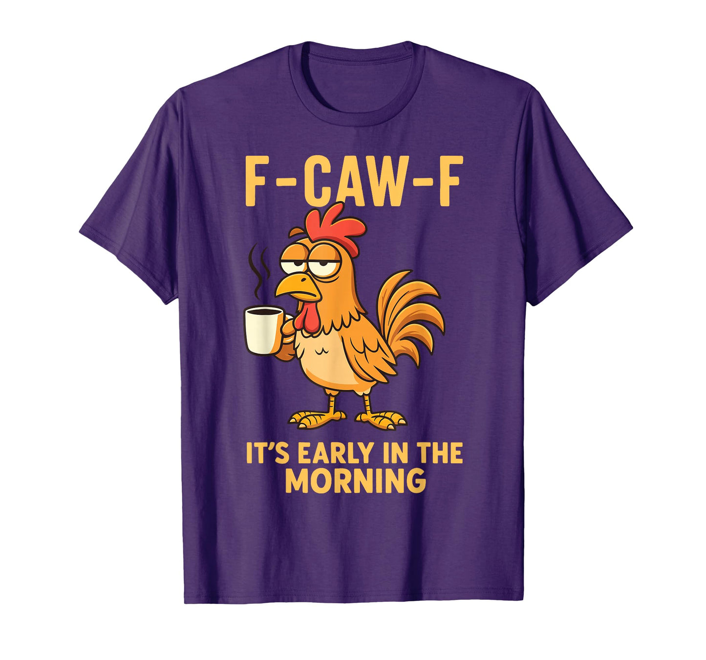 F-caw-f It's Early in The Morning T-Shirt