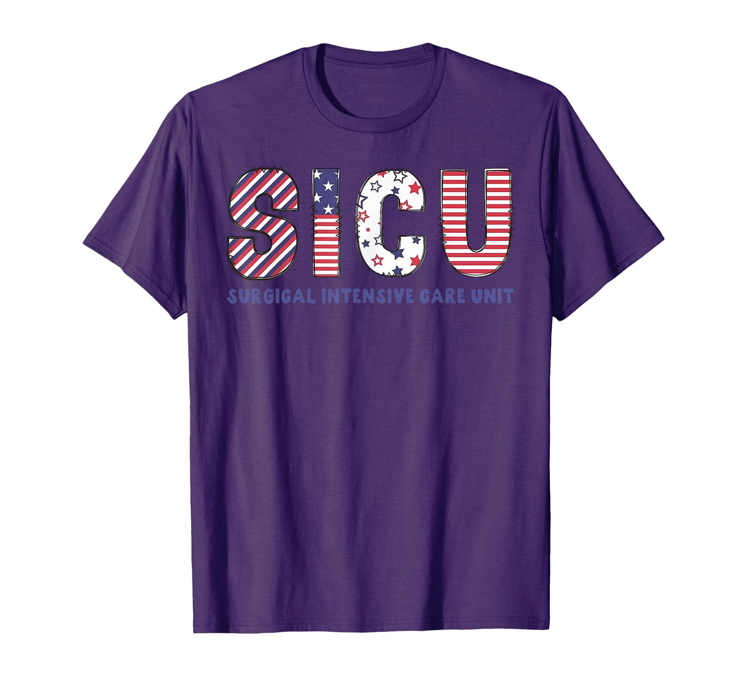 SICU Nurse 4th Of July USA Flag Surgical Intensive Care Unit T-Shirt