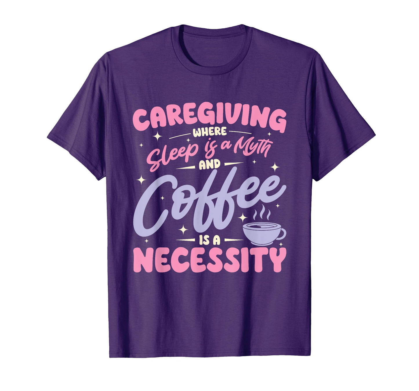 Caregiving where sleep is a myth and coffee is a necessity T-Shirt