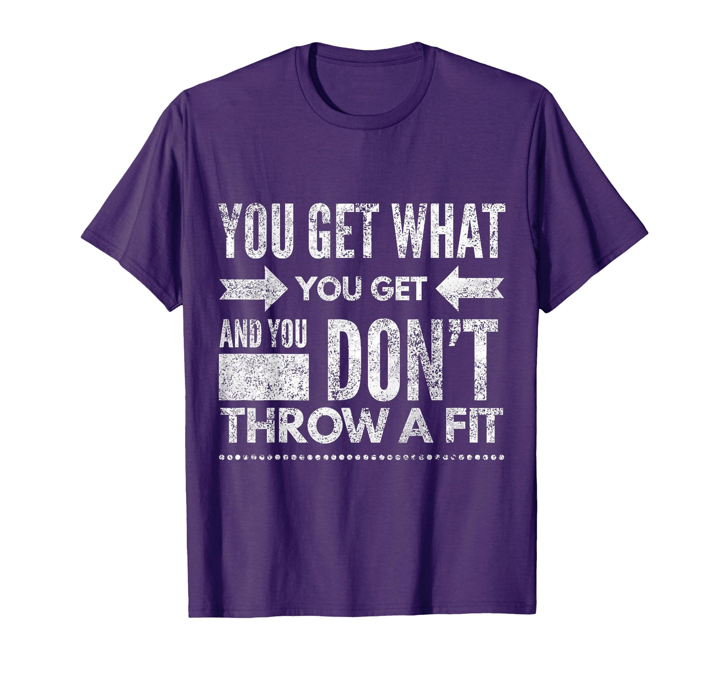 You Get What You Get Don't Throw A Fit Inspirational Quote T-Shirt