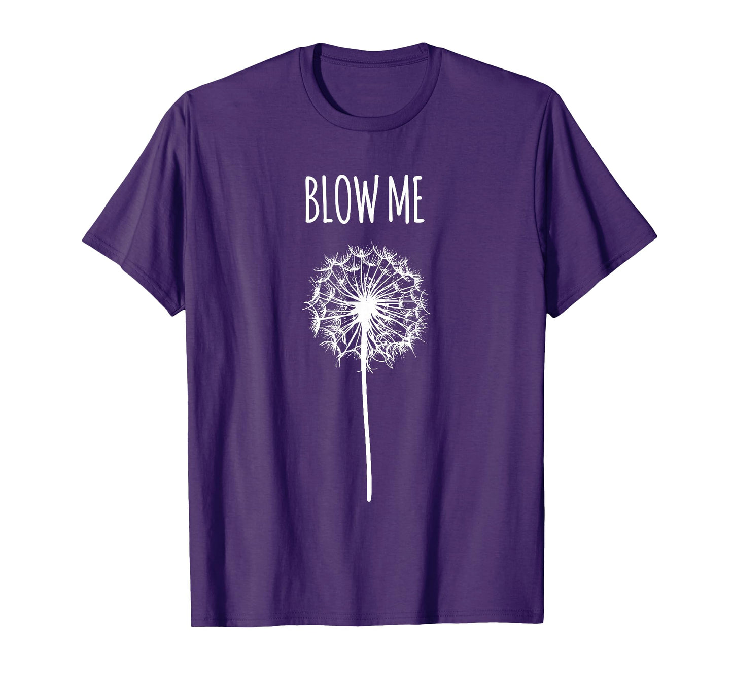 Funny Blow Me Dandelion Flower Puff Quote Adult Women Gifts T-Shirt