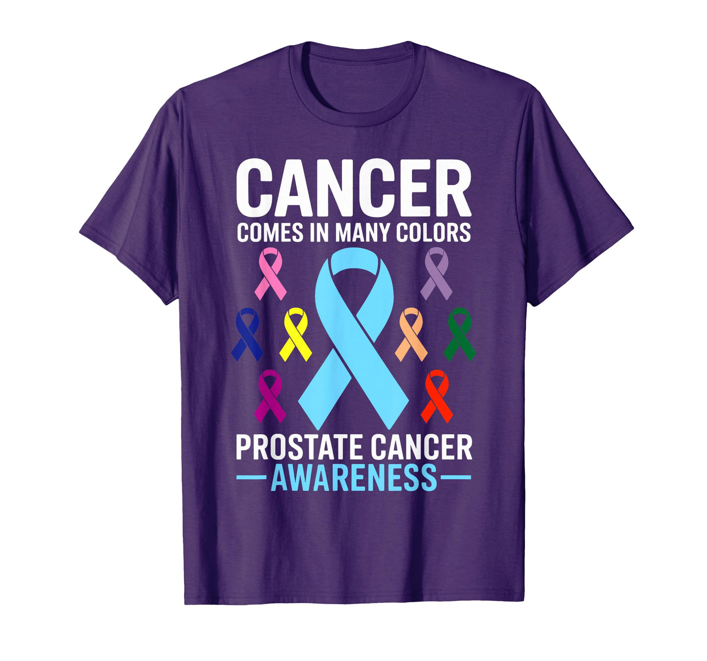 Cancer Comes in Many Colors Prostate Awareness T-Shirt
