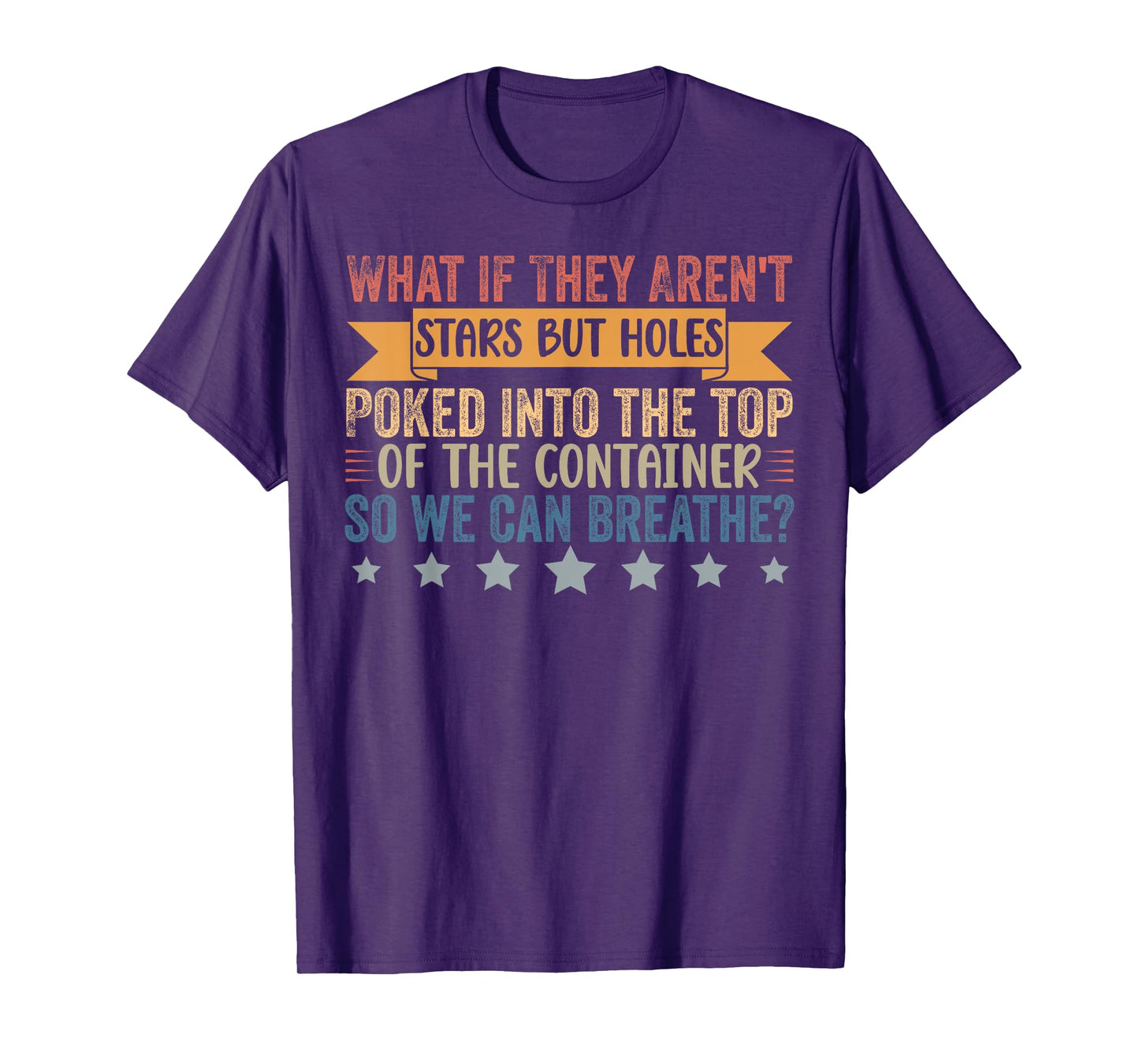 Funny What if They Aren't Stars But Holes Poked in Container T-Shirt