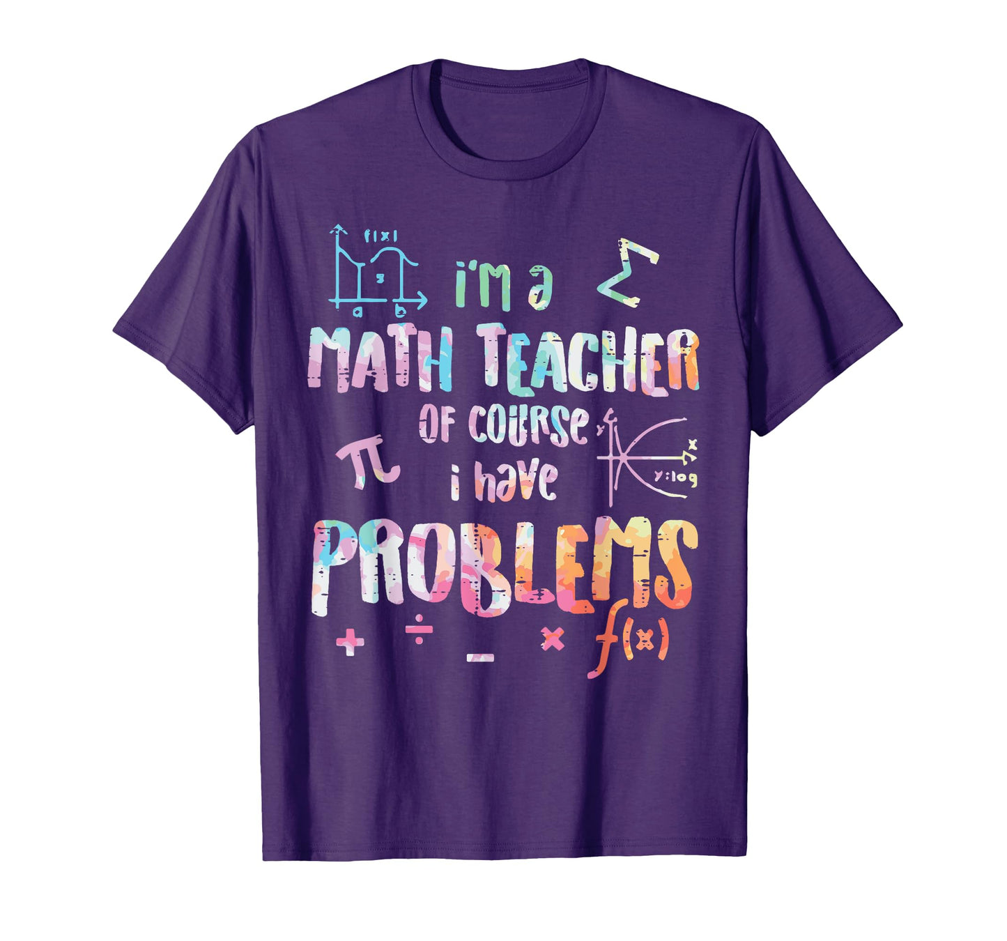 Im A Math Teacher Of Course I Have Problems Funny Men Women T-Shirt
