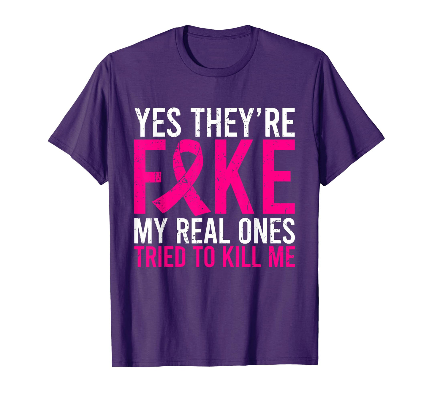 Yes They're Fake My Real Ones Tried To Kill Me Breast Cancer T-Shirt