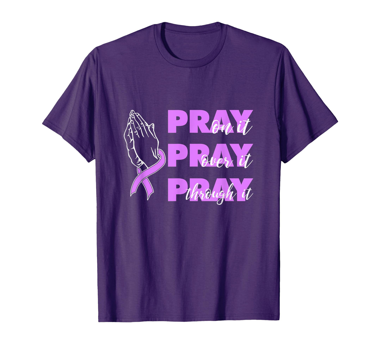 Pray On It Pray Over It Pray Through It Pancreatic Cancer T-Shirt