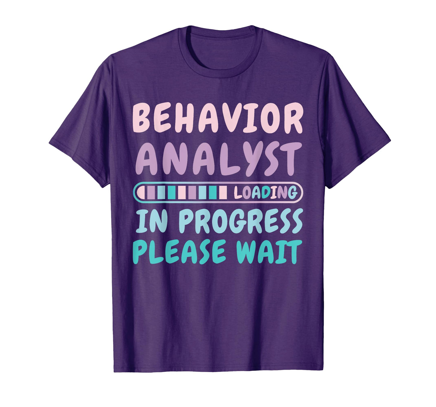 Behavior Analyst In Progress Funny Loading Tee T-Shirt