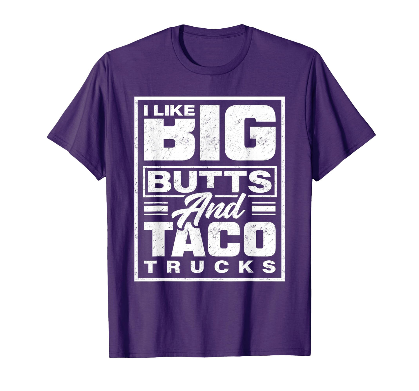 I Like Big Butts And Taco Trucks - Funny T-Shirt