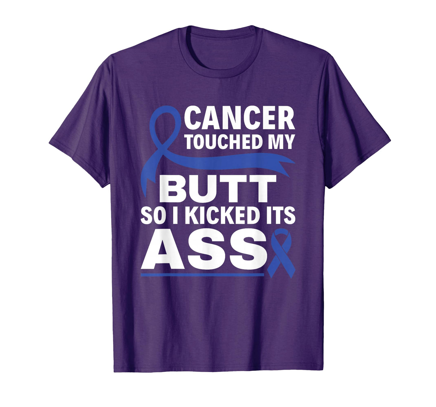 Colon Cancer Touched My Butt So I Kicked Its Ass Blue Ribbon T-Shirt