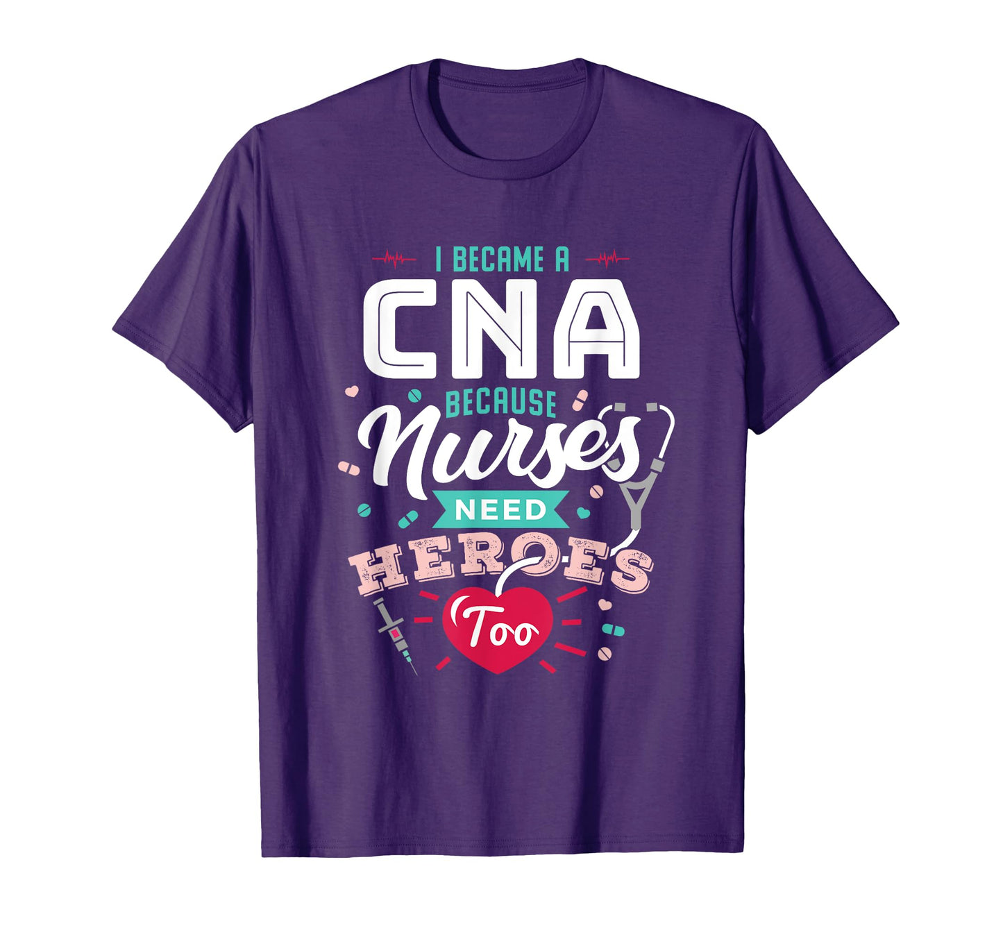 CNA Funny Because Nurses Need Heroes T-Shirt