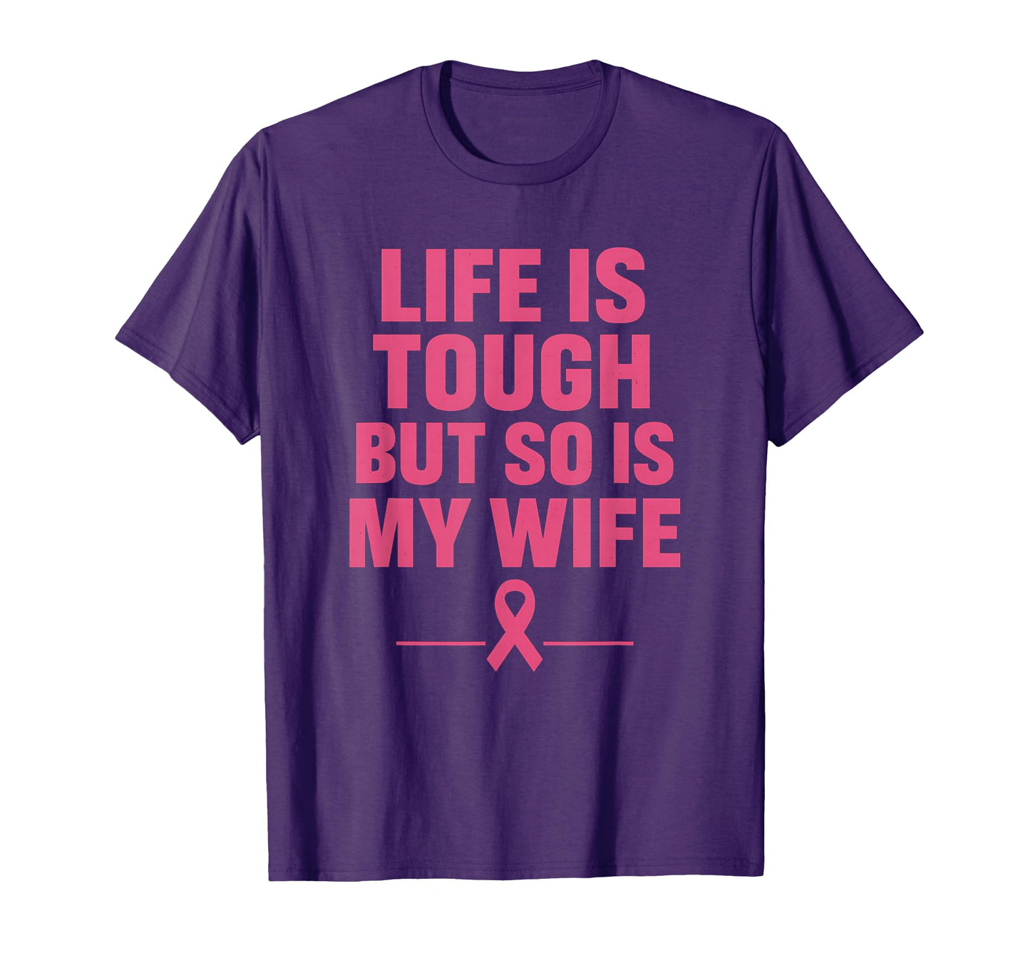 Life is Tough But So is My Wife Pink Ribbon Awareness Month T-Shirt