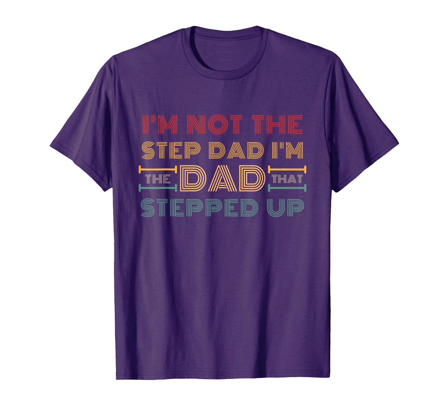 I'm Not The Step Dad I'm Dad That Stepped Up Retro Vintage T-Shirt