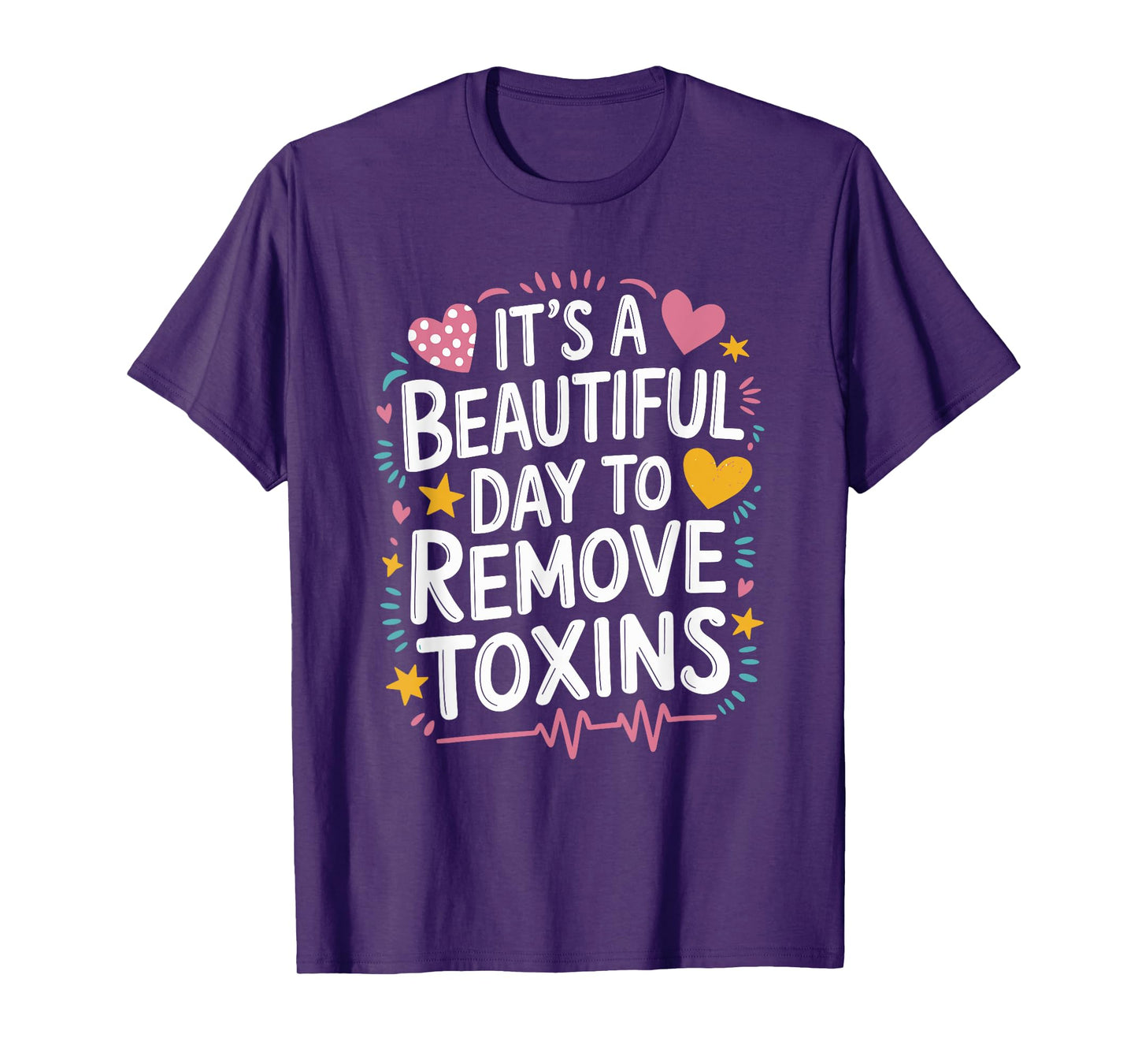 Kidney Dialysis Tech It'S A Beautiful Day To Remove Toxins T-Shirt