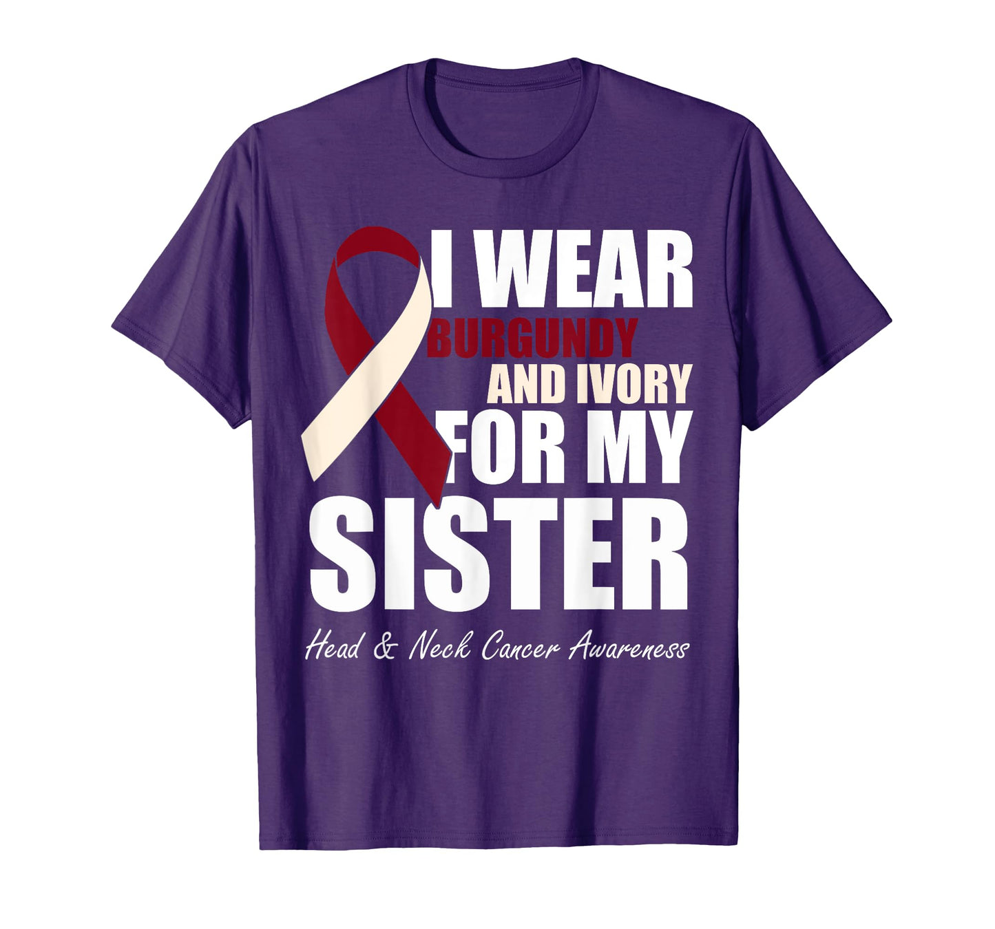 I Wear Burgundy Ivory For My Sister Head & Neck Cancer T-Shirt