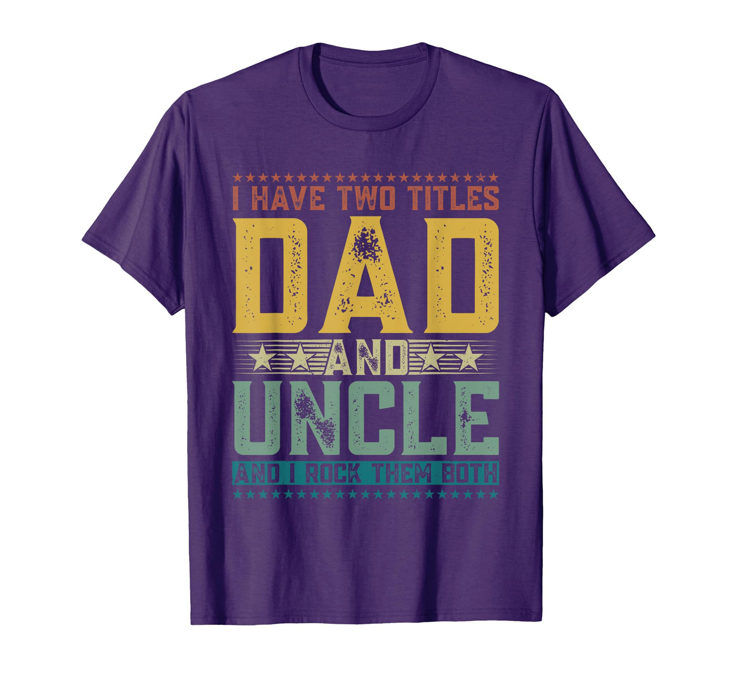 I Have Two Titles Dad And Uncle Funny Father's Day For Men T-Shirt