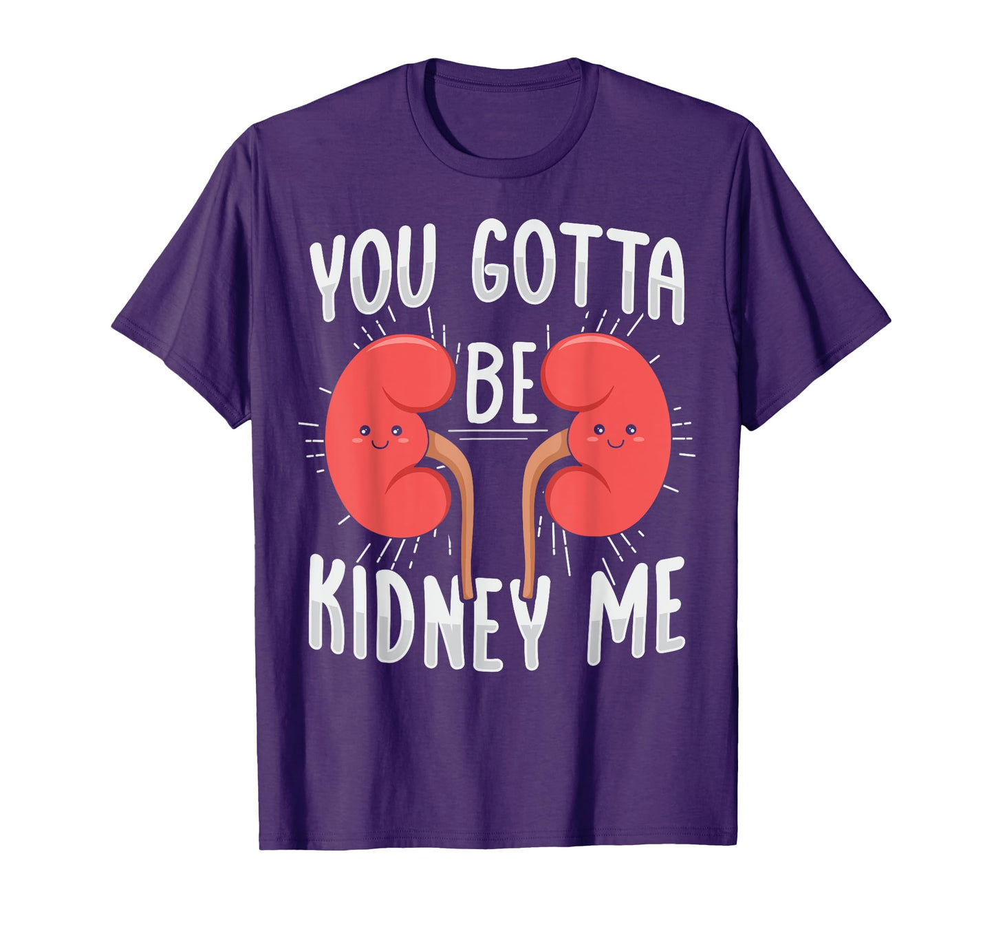 You gotta be kidney me Pun for a Dialysis Nurse T-Shirt