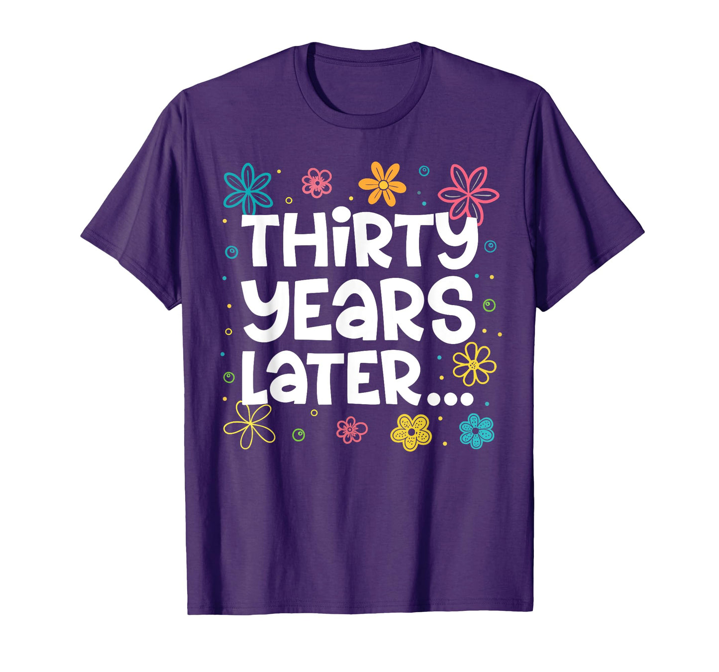 Thirty Years Later Funny 30th Birthday Party 30 Year Old T-Shirt
