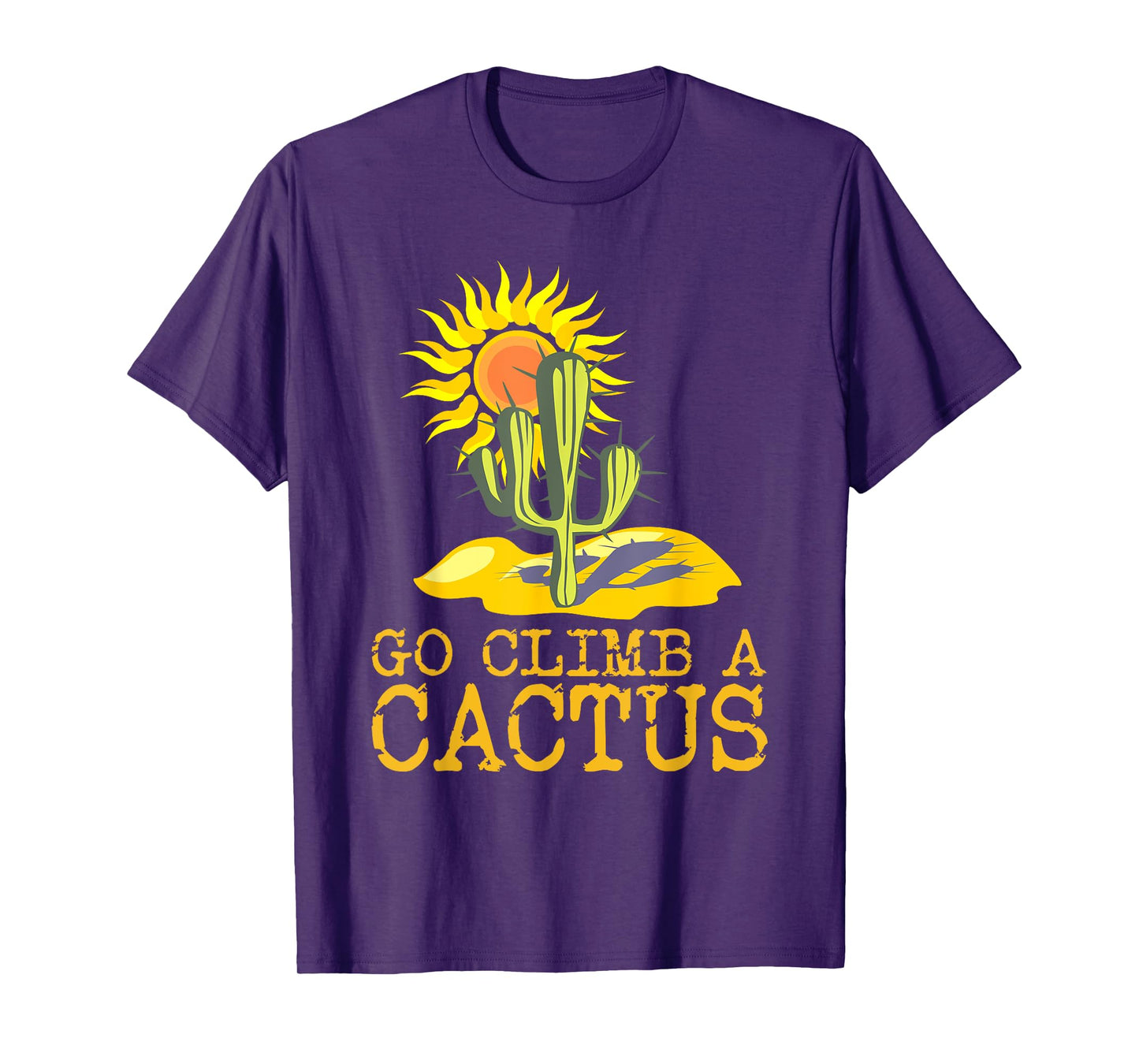 Desert T-Shirts Cactus Shirt Go Climb A Cactus T Shirt Sun T-Shirt