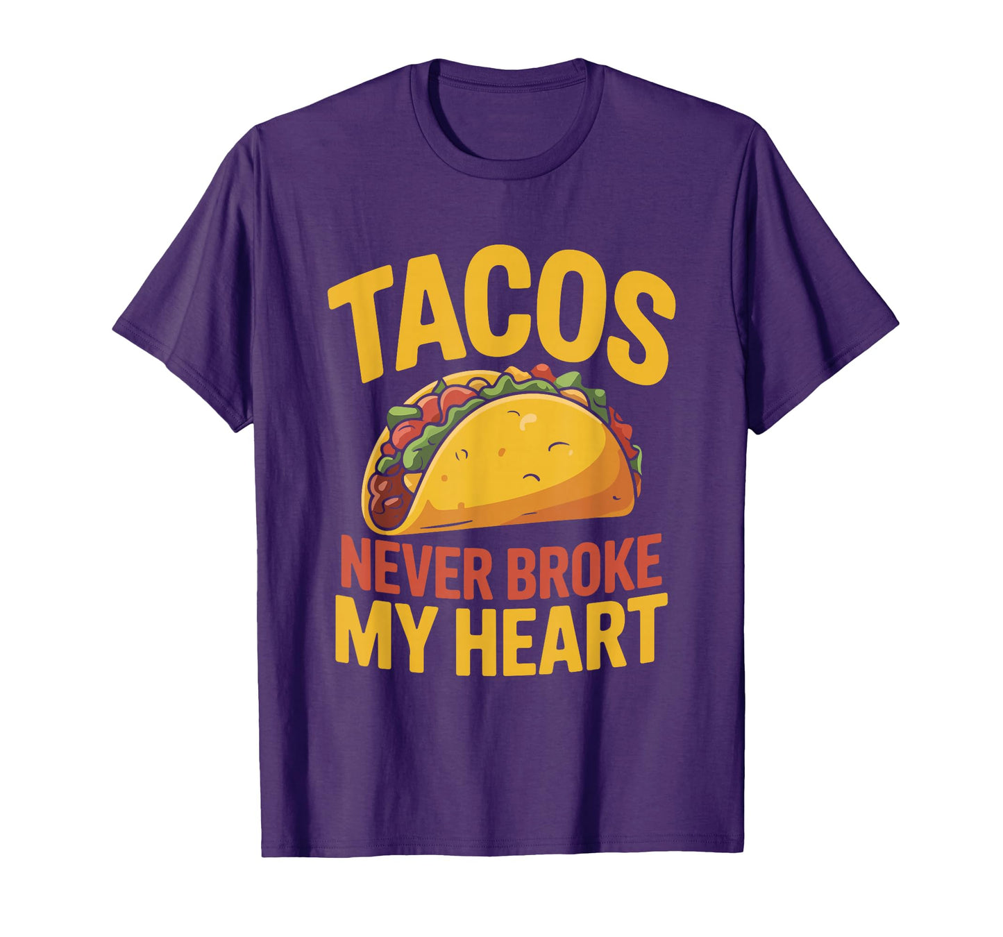 Tacos Never Broke My Heart Funny Foodie T-Shirt