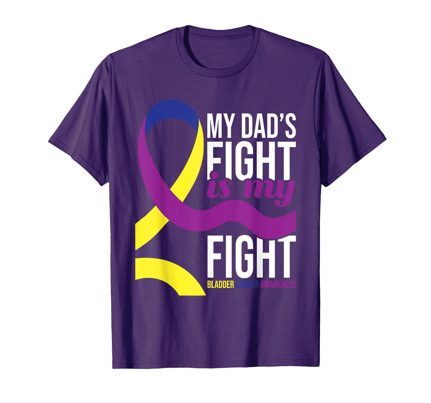My Dad's Fight is My Fight - Bladder Cancer Awareness T-Shirt