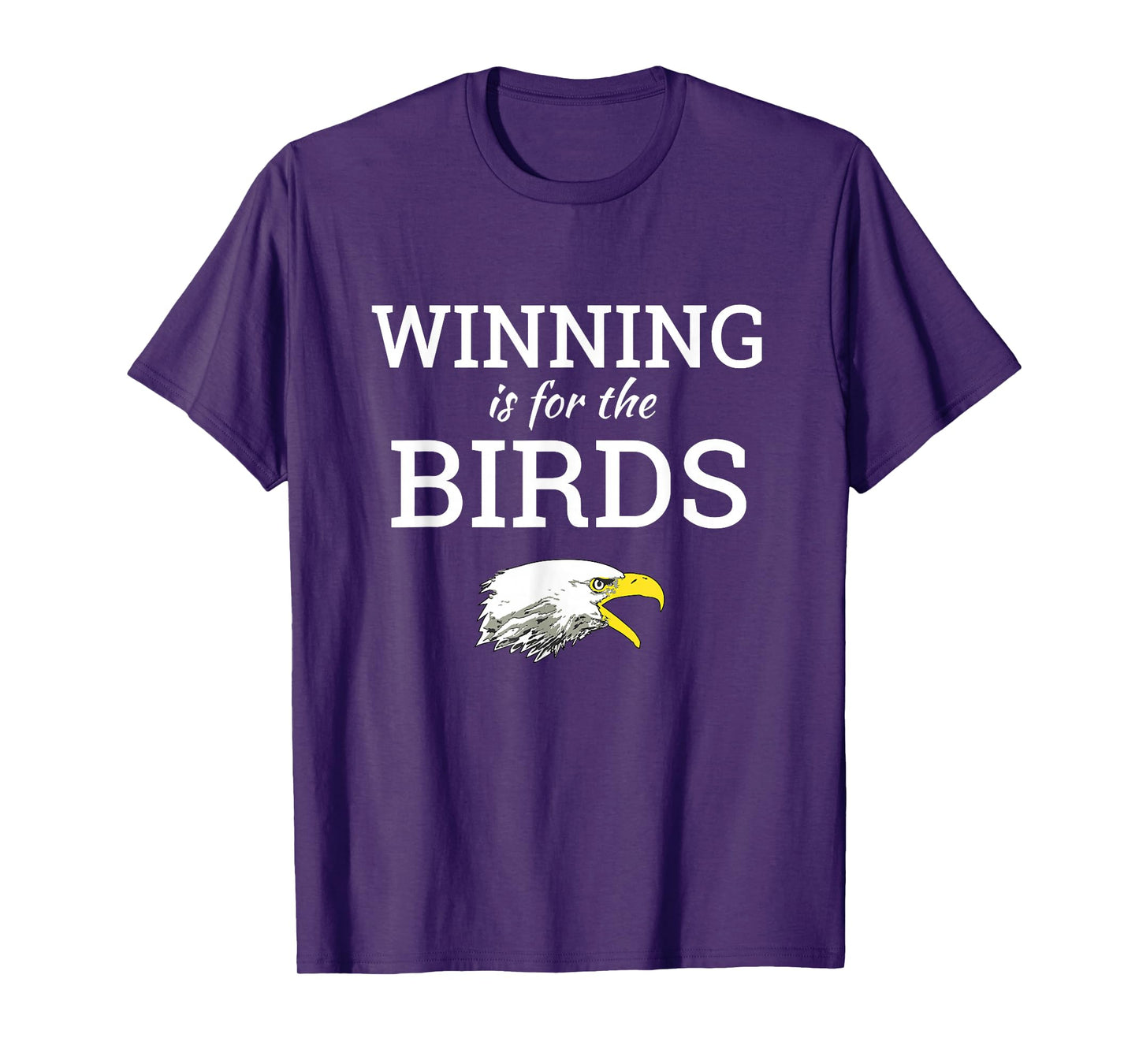 Winning is for the Birds Eagles Shirt T-Shirt