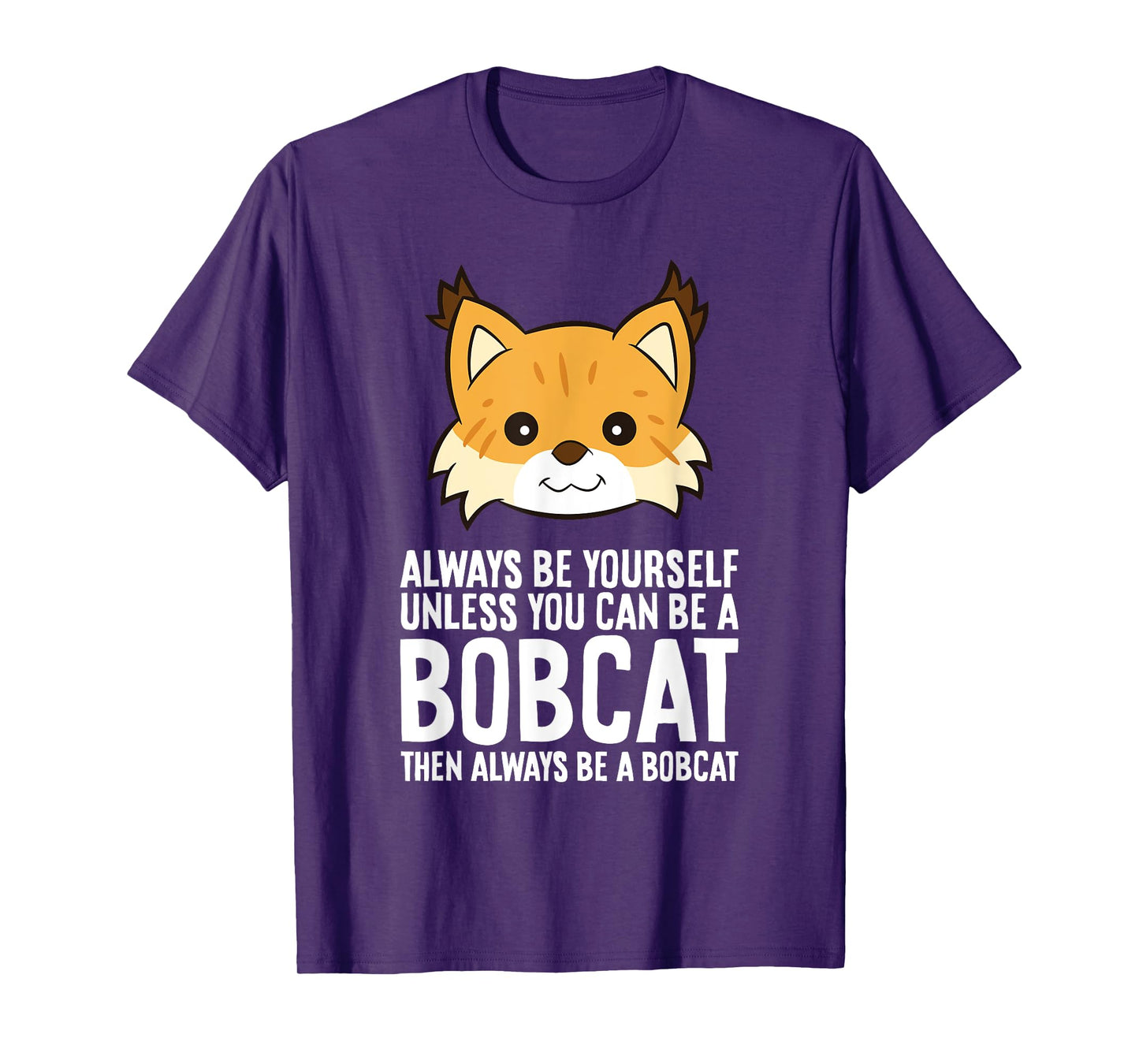 Always Be Yourself Unless You Can Be A Bobcat Men Women Girls Kids T-Shirt