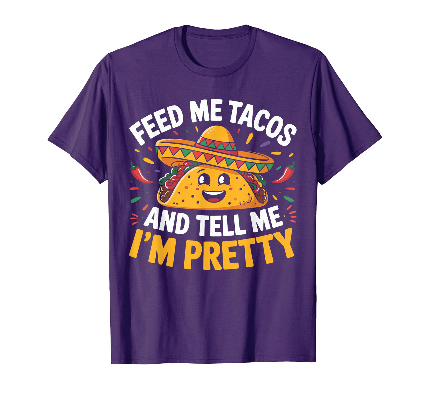 Feed Me Tacos And Tell Me I'm Pretty Cinco de Mayo Mexican T-Shirt