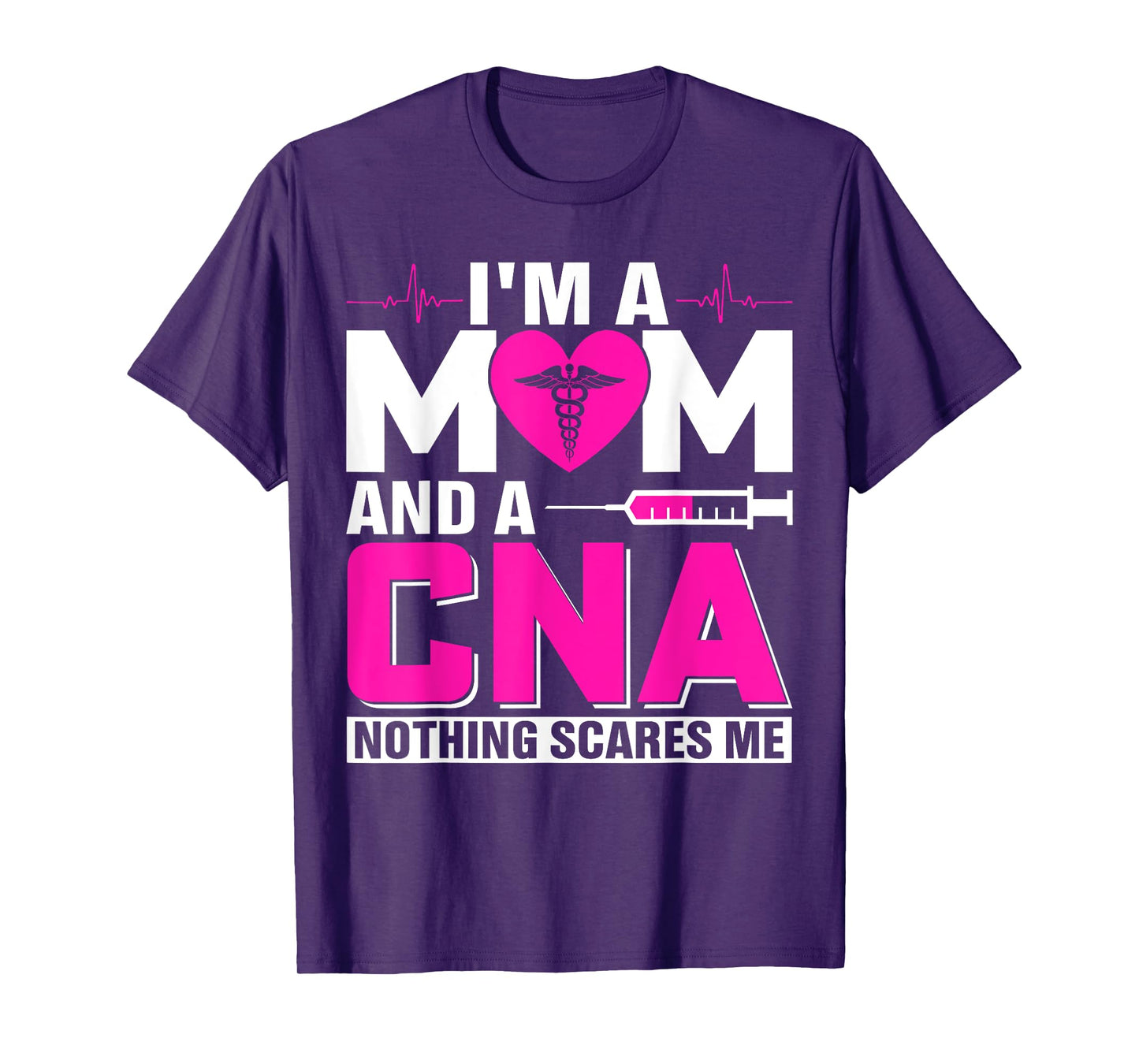 I'm A Mom And A CNA Nothing Scares Me T-Shirt