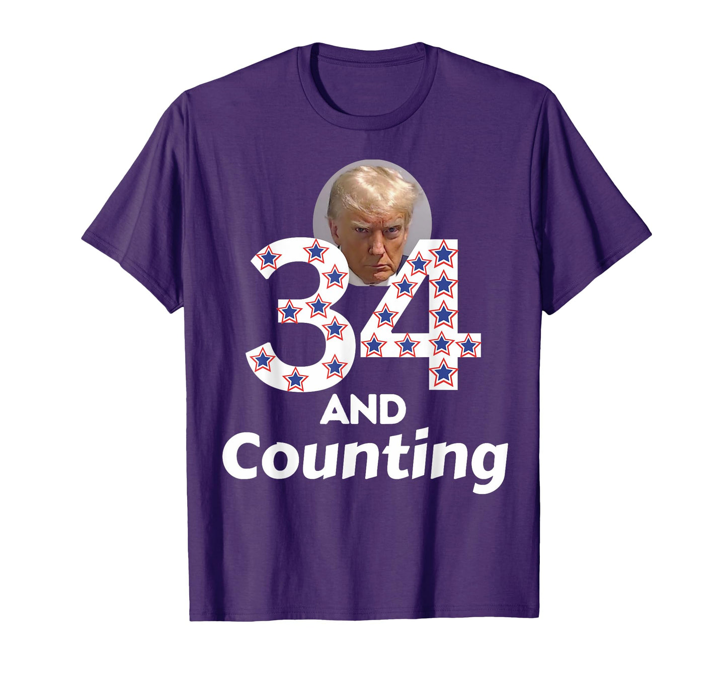 Donald Trump 34 Guilty Convictions and Counting - Anti Trump T-Shirt